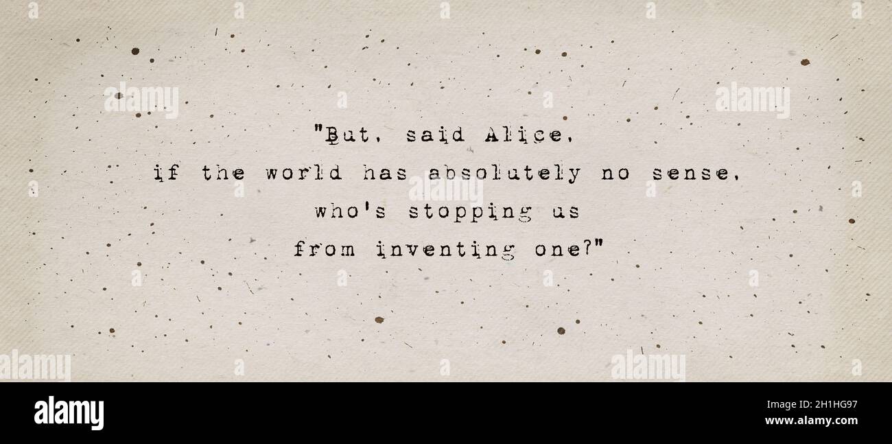 Se il mondo non ha assolutamente senso, chi ci impedisce di inventarne uno? Citazione ispiratrice e motivazionale di Lewis Carroll di Alice's Adventures Foto Stock