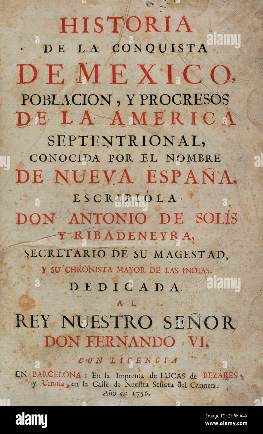 "Historia de la conquista de México, población, y progressos de la América septentrional, conocida por el nombre de Nueva España" (Storia della conquista del Messico, popolazione e progresso dell'America settentrionale, conosciuta con il nome della Nuova Spagna). Scritto da Antonio de Solís y Rivadeneryra (1610-1686), Chronicler delle Indie. Edizione pubblicata a Barcellona, 1756. Casa di stampa di Lucas de Bezares y Urrutia. Biblioteca militare storica di Barcellona. Catalogna, Spagna. Autore: Antonio Solís Rivadeneyra (1610-1686). Scrittore. Cronista delle Indie e storico spagnolo. Foto Stock