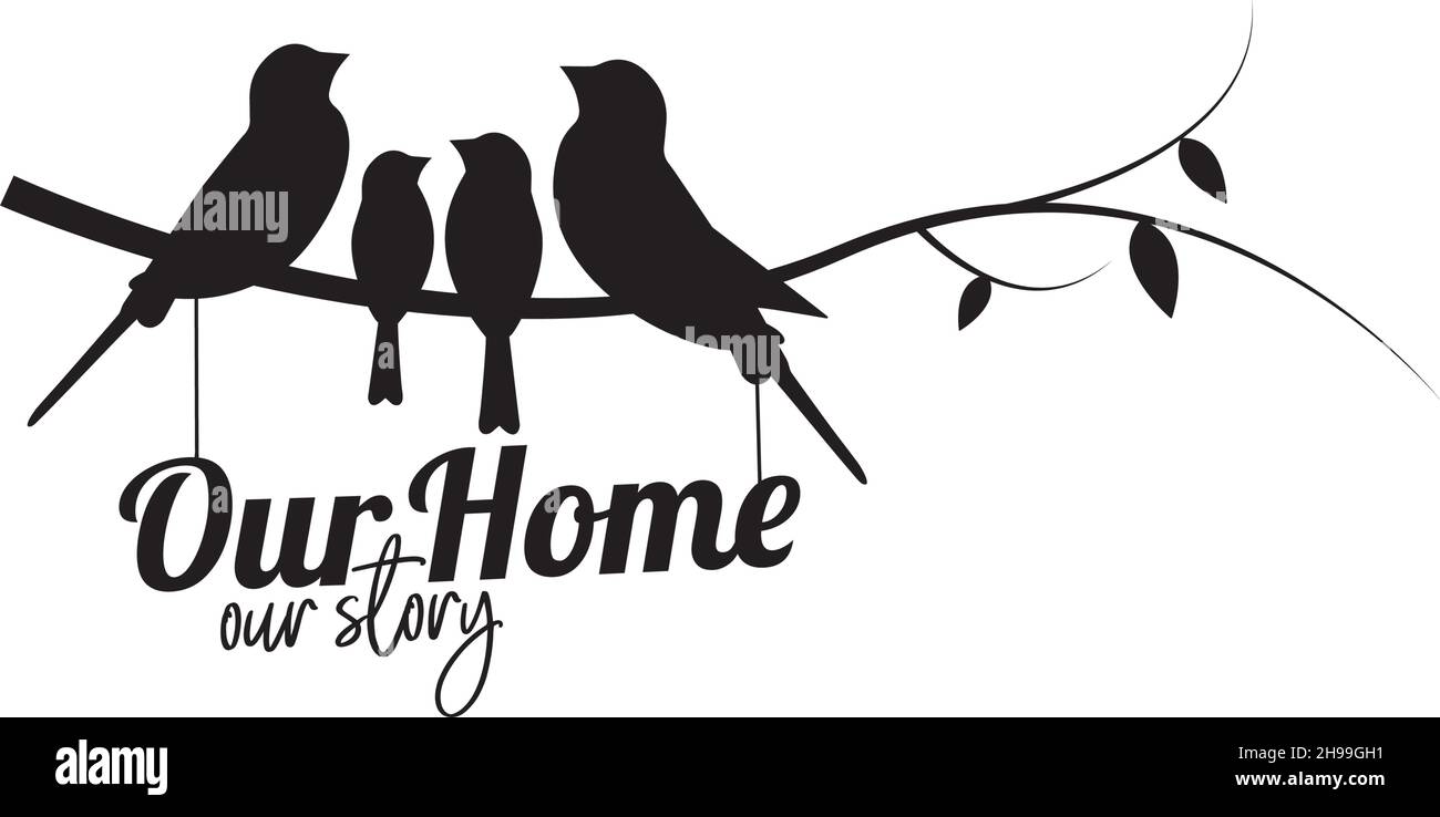 La nostra casa, la nostra storia, vettore. Uccelli di famiglia sul ramo. Silhouette di uccelli su ramo isolato su sfondo bianco. Decalcomanie per pareti bianche e nere. Arte da parete, Illustrazione Vettoriale