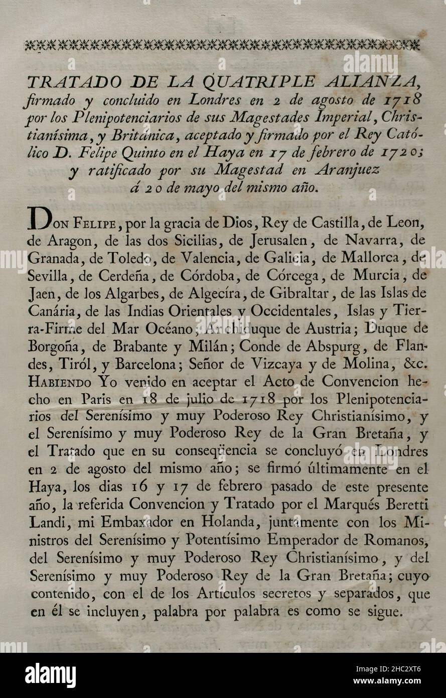 Alleanza quadrupla. Formato a Londra il 2 agosto 1718 dal Sacro Romano Impero, dalle Province Unite dei Paesi Bassi, della Francia e della Gran Bretagna, Allo scopo di formare una coalizione in risposta alla belligeranza spagnola che si rifiutò di rispettare il Trattato di Utrecht del 1713 in relazione agli ex territori spagnoli in Italia e nei Paesi Bassi. Con la firma del "Trattato dell'Aia" (17 febbraio 1720), la Spagna ha aderito al Trattato dell'Alleanza quadrupla, che ha riorganizzato una divisione dei territori contesi. Questo trattato è stato ratificato dal re Filippo V di Spagna ad Aranjuez il 20 maggio di quell'anno Foto Stock