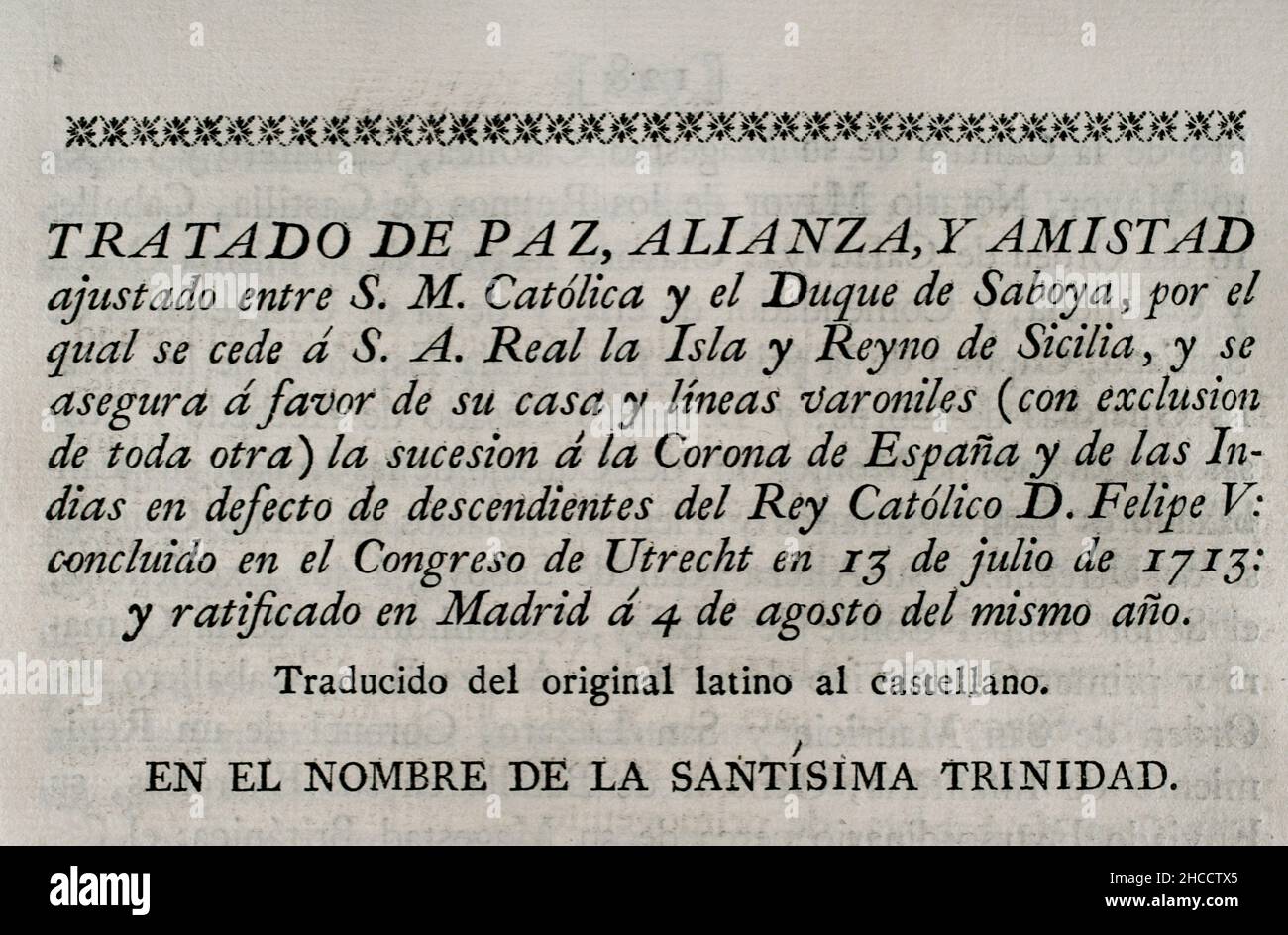 Trattato di pace, alleanza e amicizia concordato tra il re Filippo V di Spagna e il duca di Savoia, con il quale l'isola e il regno di Sicilia furono ceduti al duca. Filippo V assicura per la sua casa la successione alla Corona di Spagna e alle Indie. Concluso al Congresso di Utrecht il 13 luglio 1713 e ratificato a Madrid il 4 agosto dello stesso anno. Raccolta dei trattati di Pace, Alleanza, Commercio, regolata dalla Corona di Spagna con le potenze straniere (Colección de los Tratados de Paz, Alianza, Comercio ajustados por la Corona de España con las Potencias Extranjeras). Volume I. ma Foto Stock