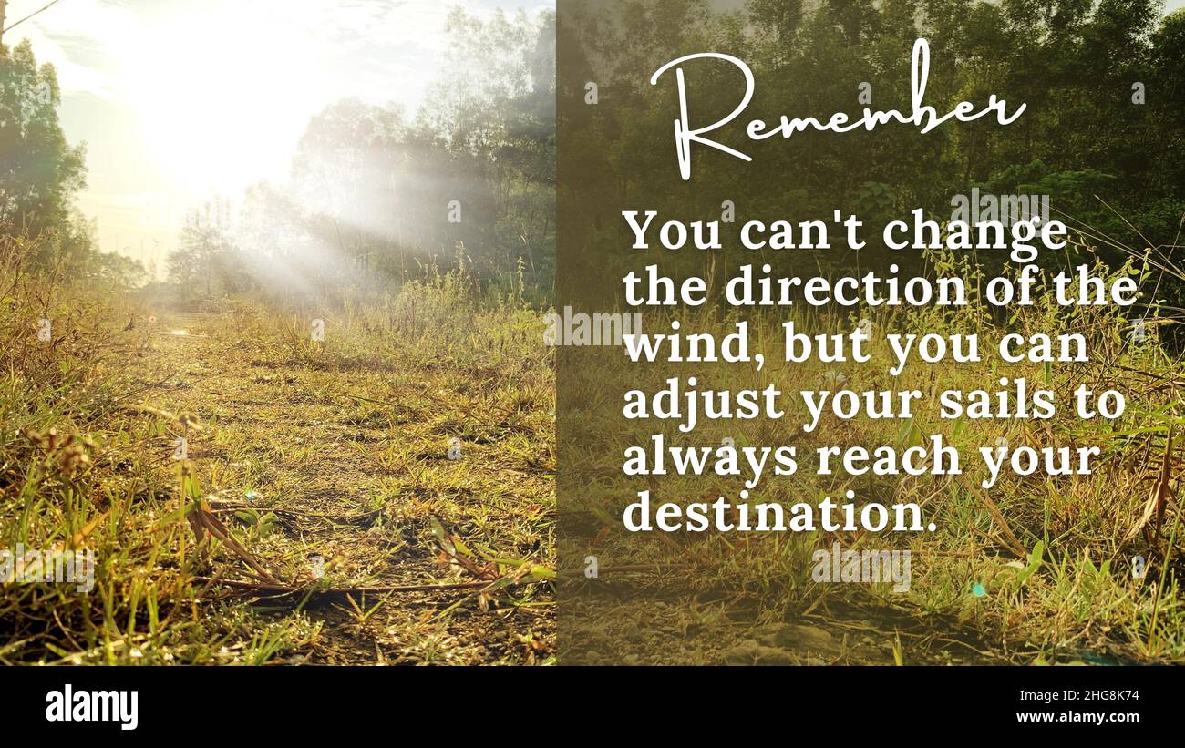 Citazione ispiratrice - non posso cambiare la direzione del vento, ma posso regolare le mie vele per raggiungere sempre la mia destinazione. Con sole luminoso e parco Foto Stock