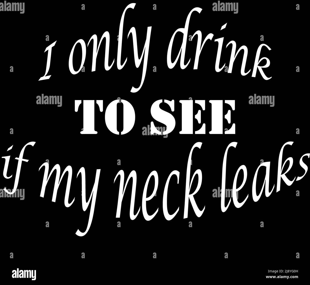Bevo solo per vedere se il mio collo perde - slogan / Illustrazione. Foto Stock