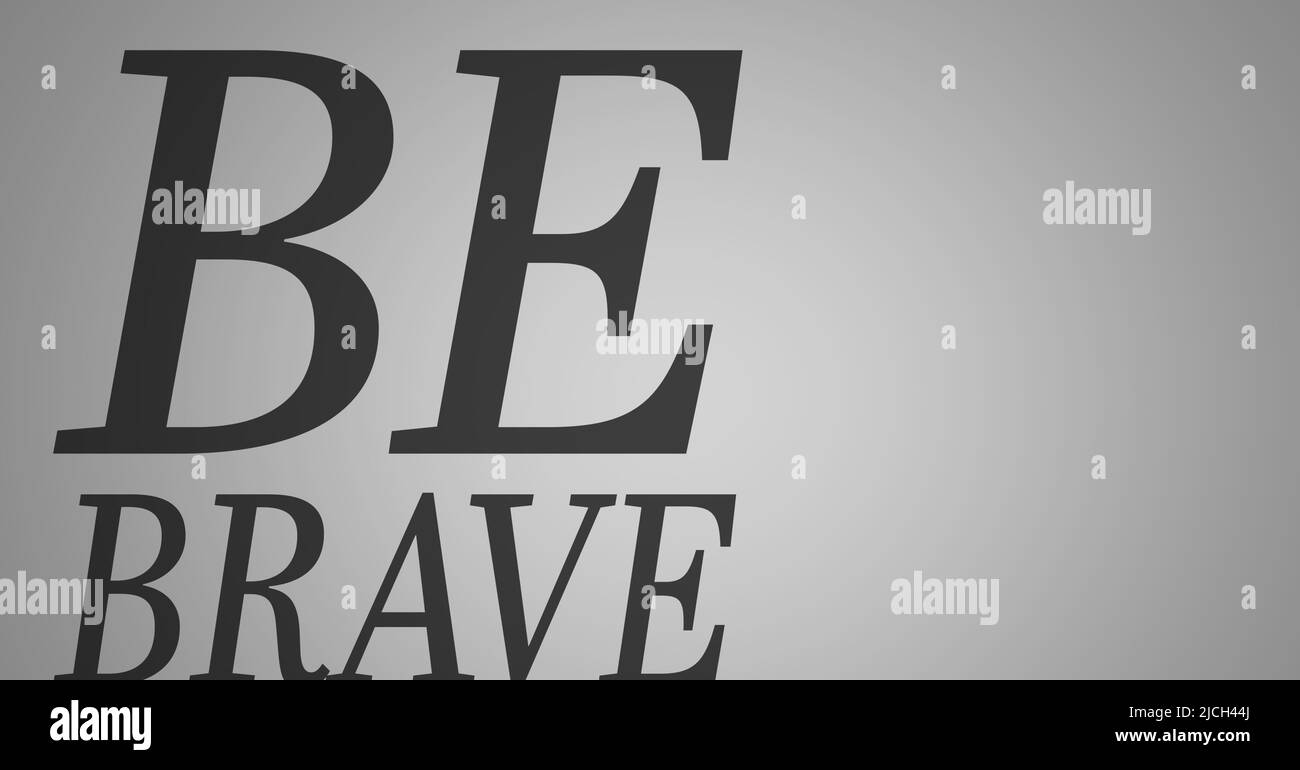 Immagine generata digitalmente del banner di testo Be Brave su sfondo grigio Foto Stock