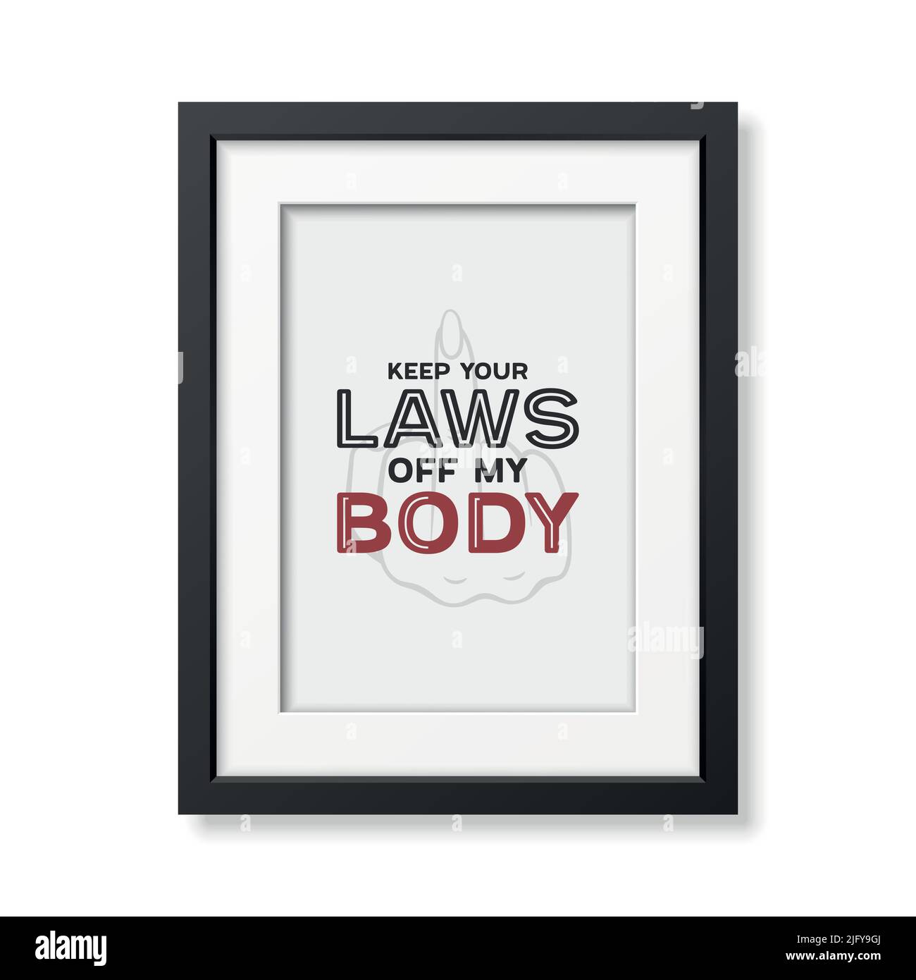 Tieni le tue leggi fuori dal mio corpo. Women s Rights Poster in Black Frame, chiedendo accesso continuo all'aborto dopo il Ban sugli aborti, Roe / Wade. Donne Illustrazione Vettoriale