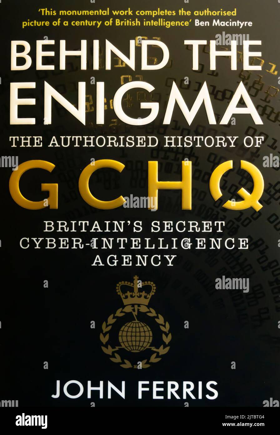 Behind the Enigma: The Authorised History of GCHQ, Secret Cyber-Intelligence Agency Book di John Robert Ferris. 2020. Foto Stock