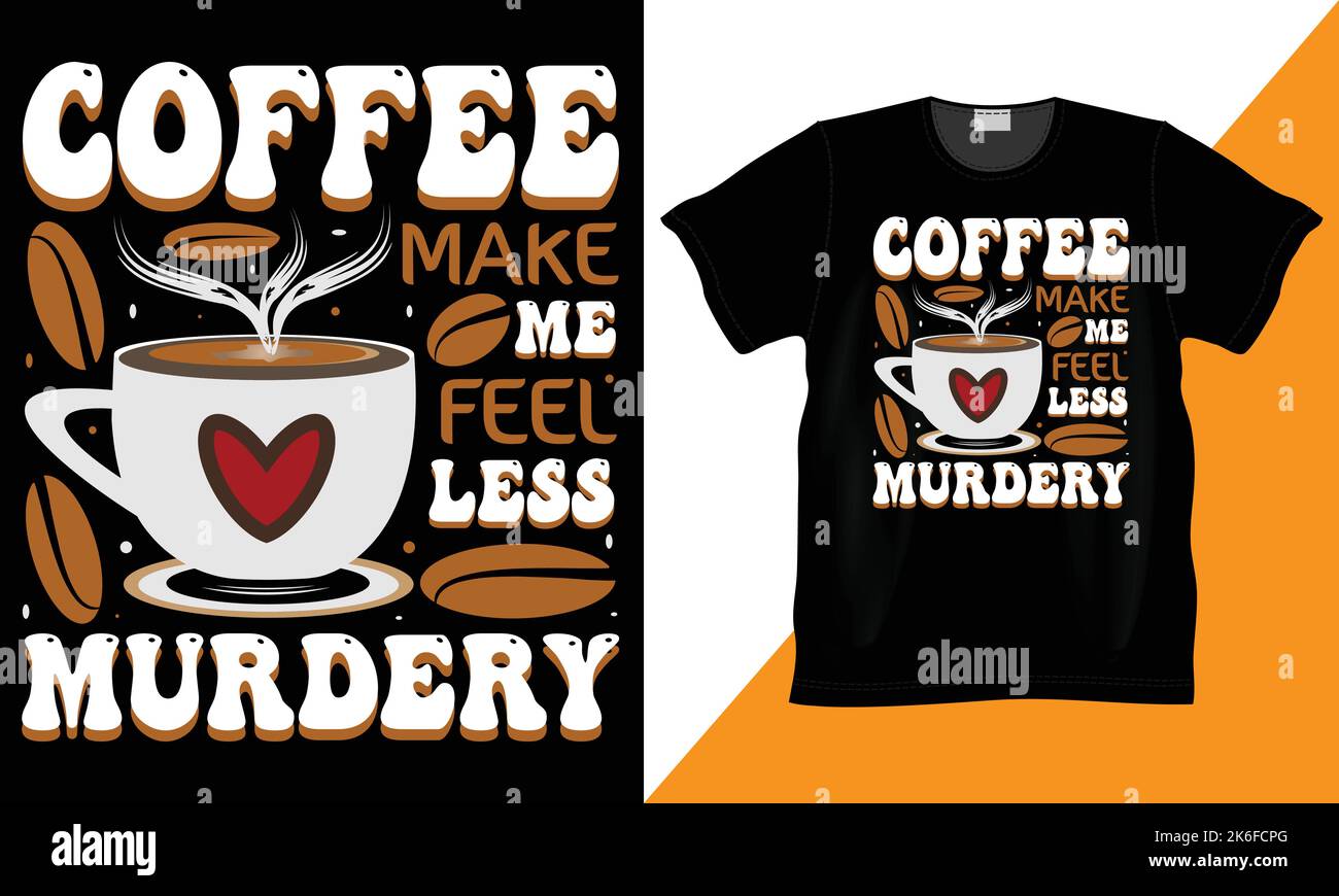 Caffè Make Me Feel meno Murdery personalizzato, vettore, illustrazione e tipografia divertente t-shirt. 100% Vector ideale per il design della camicia. Divertente amante del caffè. Illustrazione Vettoriale