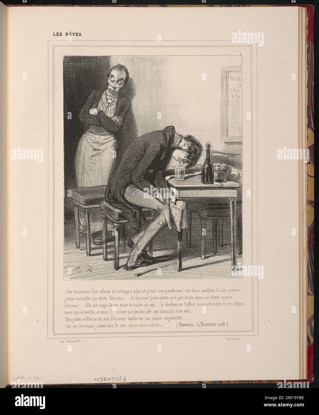 Une troisième fois elle ne m'échappa Plus, et je me crus pardonné, car il me semblait la voir sourire - j'avais vu briller ses dents blanches...la tigresse! je me sentis pris par le nez dans ces dents aiguës,... - Horreur!...elle me coupe le nez et me le crache au nez...la douleur et l'effroi m'arrachè-rent un cri d'épou - vante qui m'éveilla, et aussi l'innocent garcon de café, qui dormait d'un œil. - Une goutte de bierre (sic) de ma blessure tomba sur ma main engourdie, - car, en dormant, j'avais mis le nez dans mon verre.' (Gavarni, l'Homme seul) ,. Paolo Gavarni (1804-1866). Litografie e. Foto Stock