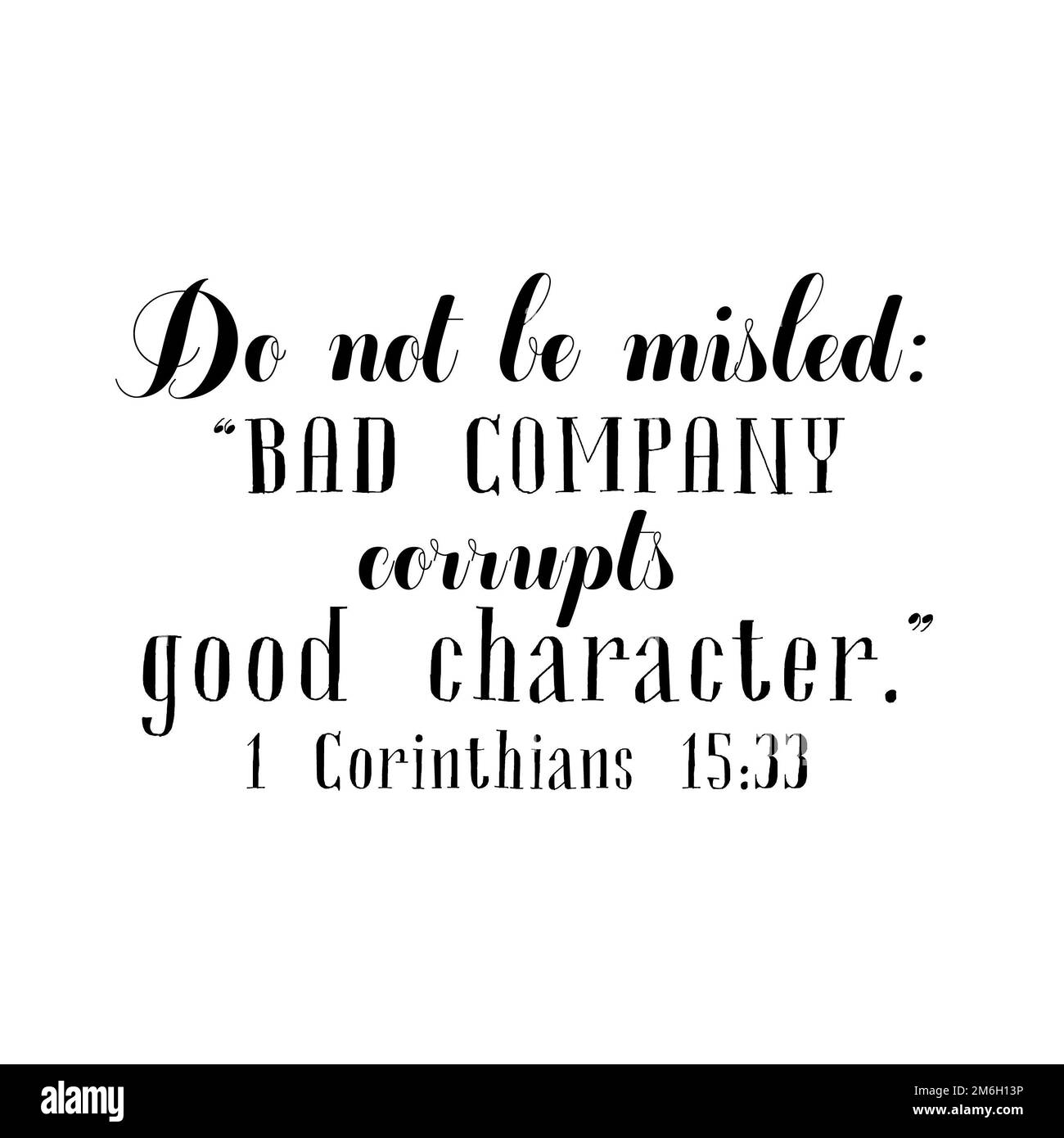 1 Corinzi 15:33:6 il nero non viene fuorviato: “Una cattiva compagnia corrompe il buon carattere”. Foto Stock