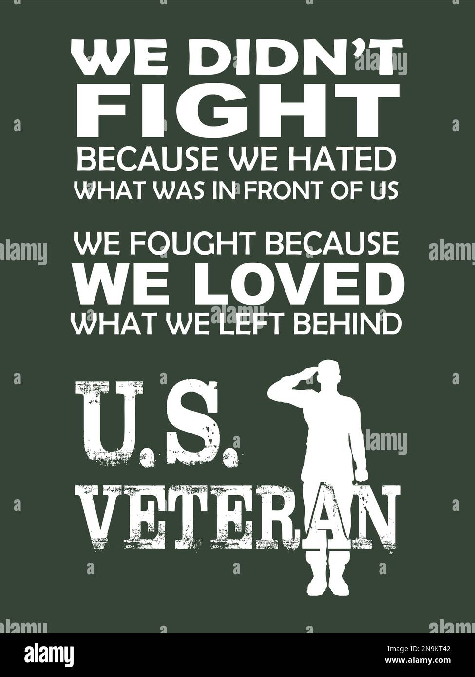 T-shirt da veterano degli Stati Uniti. Non abbiamo combattuto perché odiavamo quello che era davanti a noi, abbiamo combattuto perché amavamo quello che abbiamo lasciato dietro. Illustrazione Vettoriale