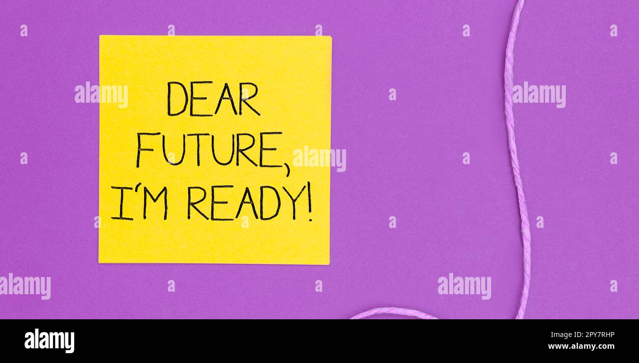 Scrittura a mano testo Caro futuro, sono pronto. Panoramica aziendale sicura di andare avanti o di affrontare il futuro Foto Stock