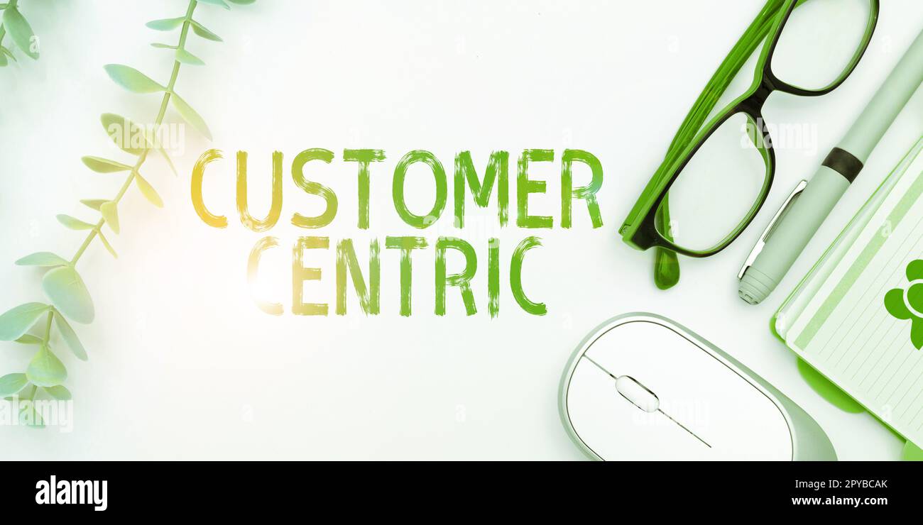 Segno che mostra il Customer Centric. Approccio aziendale processo di cura dei clienti per garantire il loro piacere Foto Stock