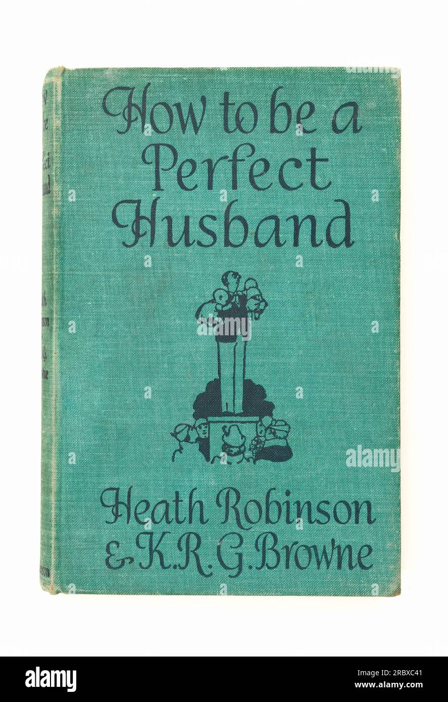 Copertina di How to Be a Perfect Husband di Heath Robinson e K.R.G. Brown fu pubblicato per la prima volta nel 1937 Foto Stock