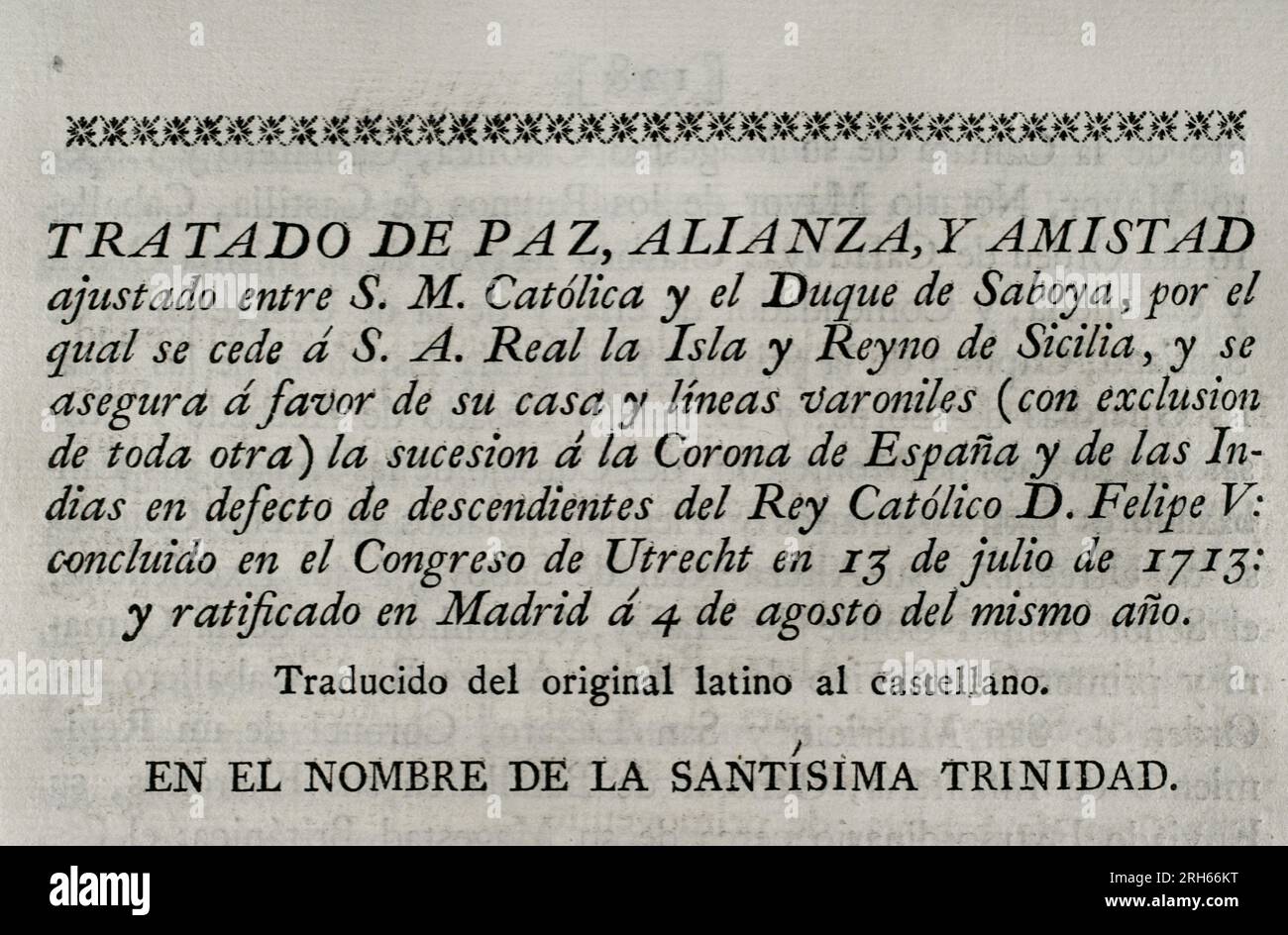 Trattato di pace, alleanza e amicizia tra il re Filippo V di Spagna e il duca di Savoia, con il quale l'isola e il regno di Sicilia furono ceduti al duca. Filippo V assicura per la sua casa la successione alla Corona di Spagna e alle Indie. Concluso al Congresso di Utrecht il 13 luglio 1713 e ratificato a Madrid il 4 agosto dello stesso anno. Raccolta dei trattati di pace, Alleanza, commercio adattato dalla Corona di Spagna con le potenze straniere (Coleccion de los Tratados de Paz, Alianza, Comercio ajustados por la Corona de Espana con las Potencias Extranjeras). Volume I.. Ma Foto Stock