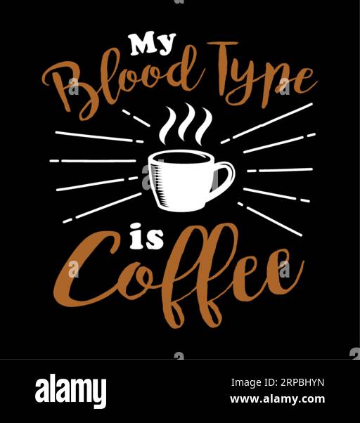 Il mio tipo di sangue è la tipografia del caffè, il design della t-shirt, la stampa della t-shirt, la calligrafia, le lettere, i disegni della t-shirt, T-shirt silhouette Illustrazione Vettoriale