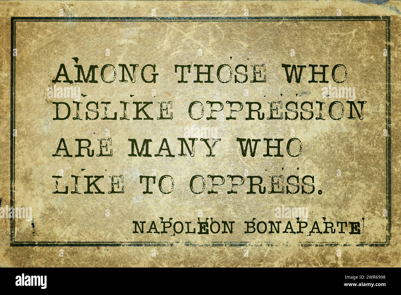 Tra coloro che non amano l'oppressione ci sono molti che amano opprimere - l'antico leader militare e politico francese Napoleone Bonaparte cita stampato su vin Foto Stock