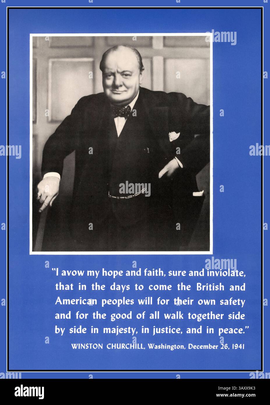 Poster del discorso motivazionale di Winston Churchill della seconda guerra mondiale 1941 "avrò la mia speranza e la mia fede" immagine B&W del primo ministro Winston Churchill con la citazione seguente: "Avrò la mia speranza e la mia fede, sicuro e inviolato, che nel giorno a venire i popoli britannici e americani cammineranno insieme per la loro sicurezza e per il bene di tutti insieme fianco a fianco in maestà, nella giustizia e in pace". Winston Churchill, Washington, 26 dicembre 1941 Foto Stock