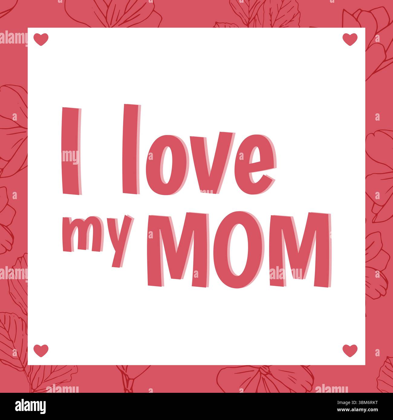 Immagine quadrata di i Love my mom testo in rosso con cuori su bianco con spazio di copia e cornice floreale rossa Foto Stock