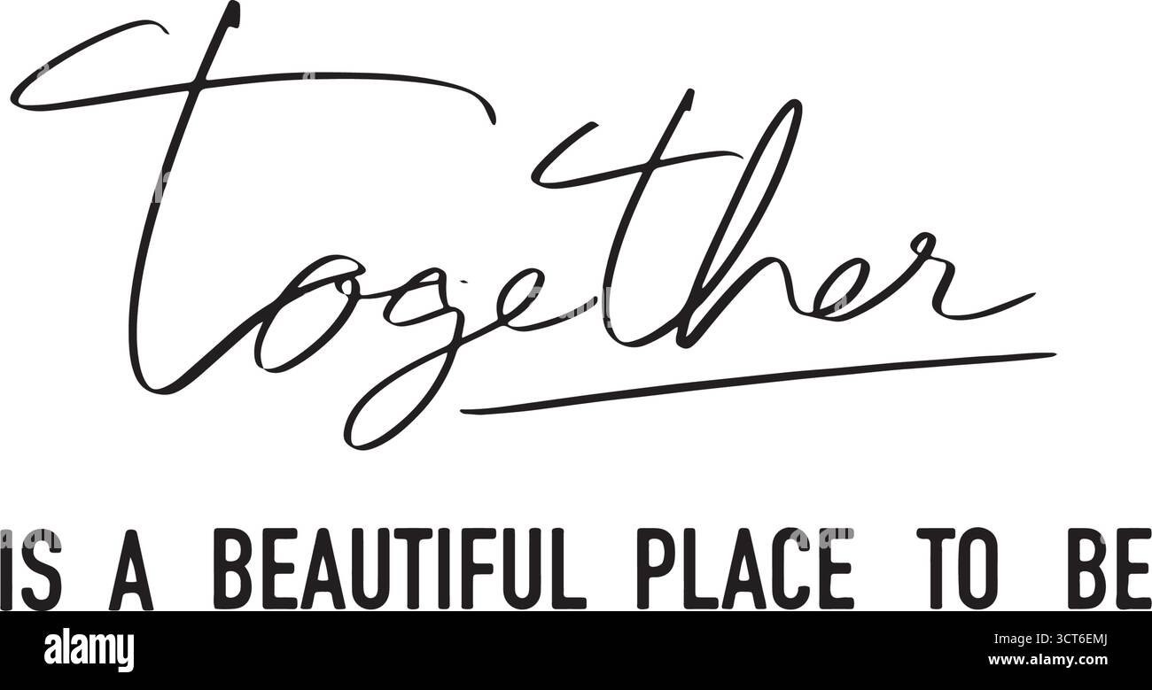 together è un posto bellissimo in cui essere testo font calligrafia scrittura a mano script di colore nero oggetto insieme è un posto bellissimo per essere sorrisi Illustrazione Vettoriale
