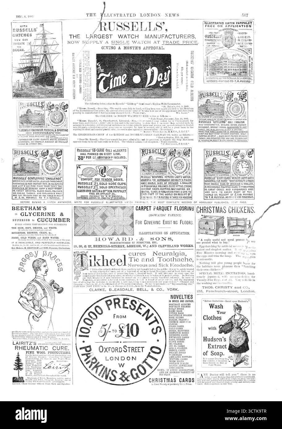 Pagina di annunci, 1883. Orologi "Russells"; BEETHAM È GLICERINA &amp; SUPERIORE al CETRIOLO OGNI ALTRA PREPARAZIONE PER RENDERE LA PELLE MORBIDA, LISCIA e BIANCA; HOWARD &amp; FIGLI, PAVIMENTO IN PARQUET, POLLI NATALIZI... la schiusa delle uova con mezzi artificiali è ora la cosa più semplice e semplice. Bastano solo cinque minuti mattina e sera per girare le uova e tagliare la lampada... niente darà ai giovani a casa per le vacanze più piacere che "schiudere i propri polli"....I BRETELLE ARGOSY sono elastici senza indiarubber e danno ad ogni movimento dell'uomo Foto Stock
