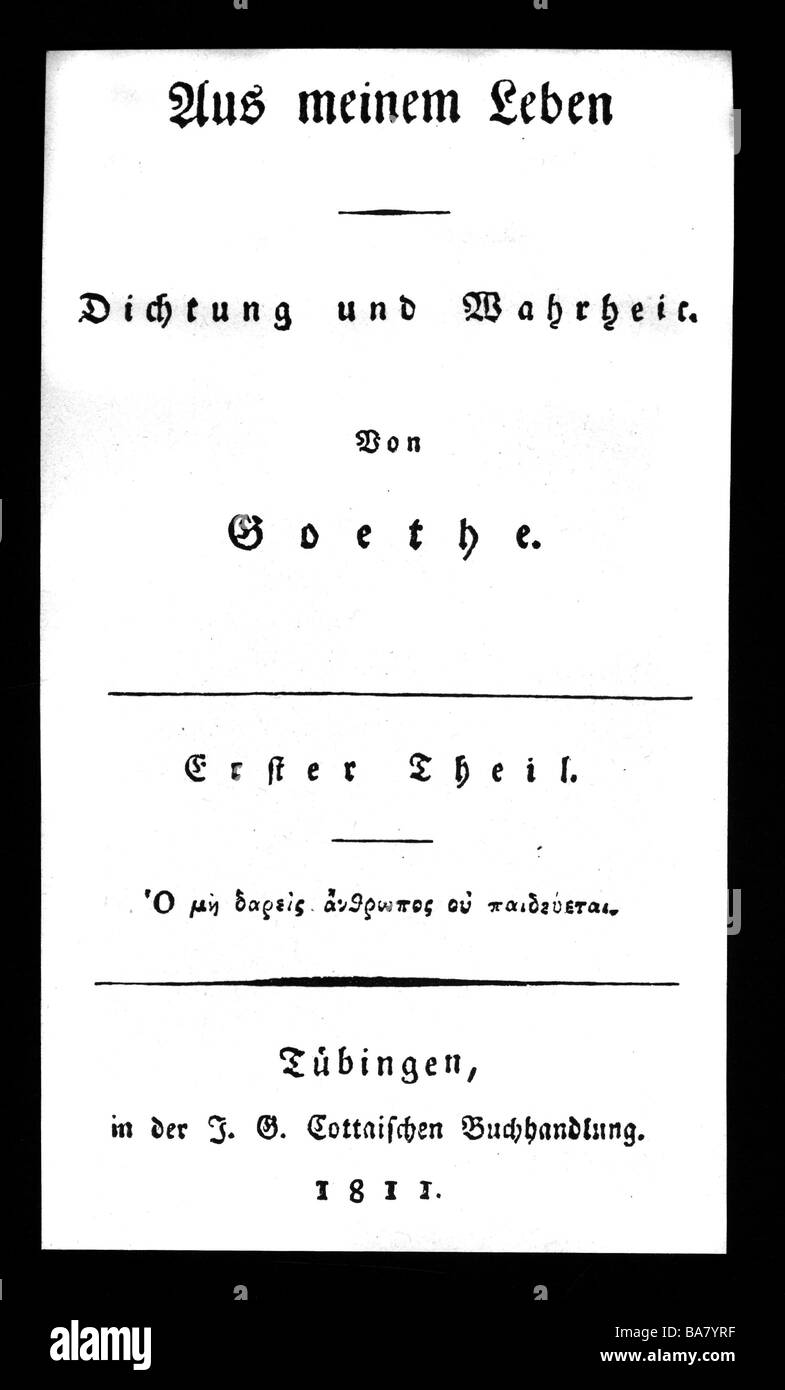 Goethe, Johann Wolfgang, 28.8.1749 - 22.3.1832, autore/scrittore tedesco, opere, 'Fuori dalla mia vita: Poesia e verità' ('Aus meinem Leben: Dichtung und Wahrheit'), parte prima, stampato a J. G. cotta'che Buchhandlung, Tuebingen, 1811, titolo, , Foto Stock