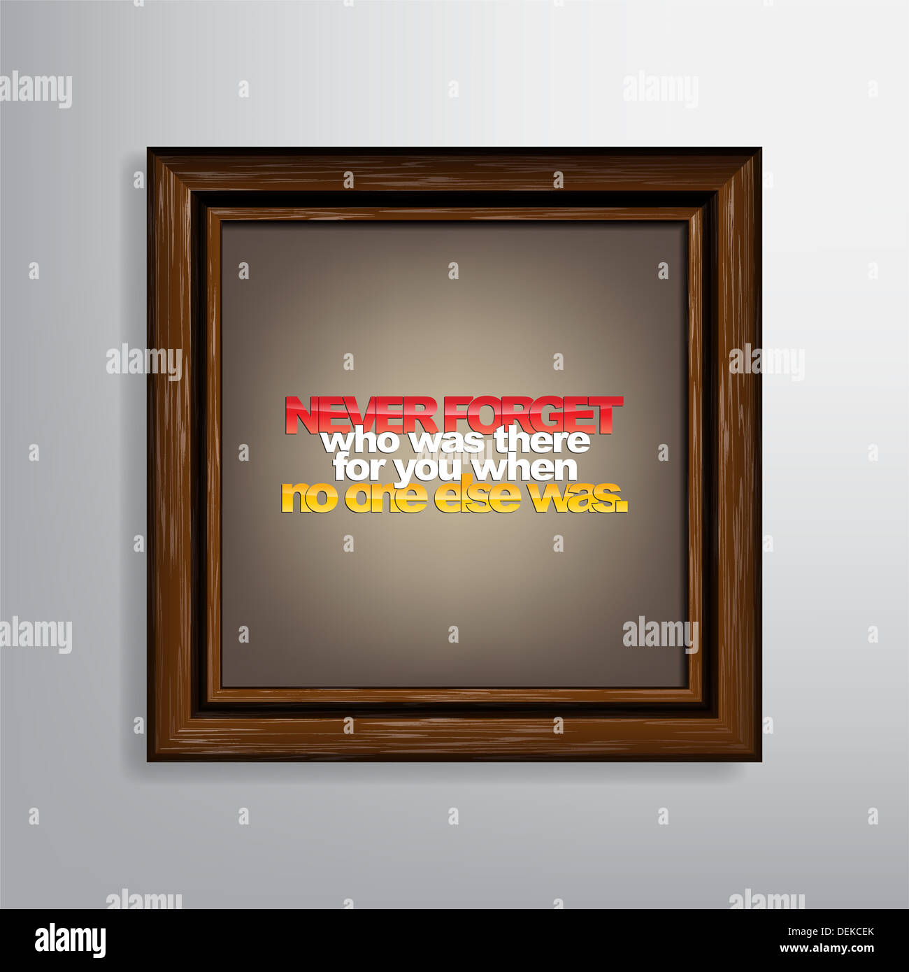 Non dimenticare mai chi era lì per voi quando nessun altro stato. Tela motivazionali. Foto Stock