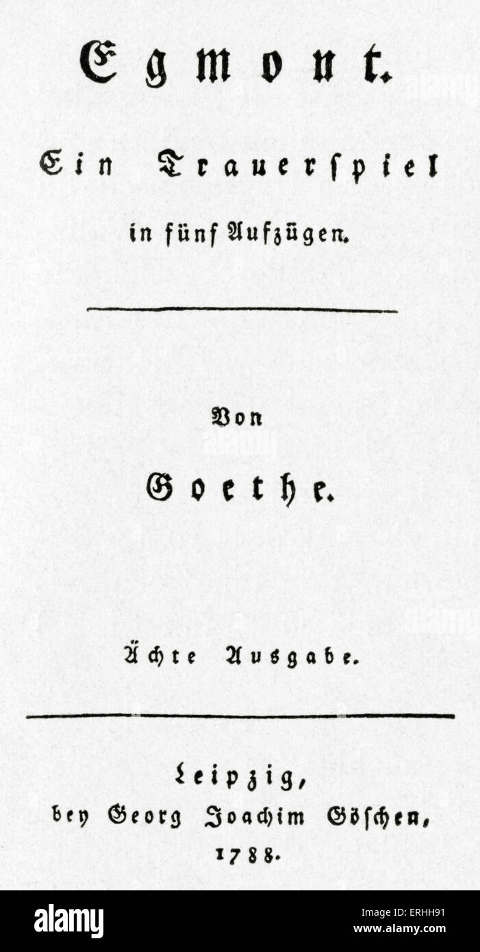 Johann Wolfgang von Goethe - Pagina del titolo del suo dramma "Egmont' , 1788. Il tedesco lo scrittore e poeta, 28 agosto 1749 - 22 Marzo 1832. Foto Stock