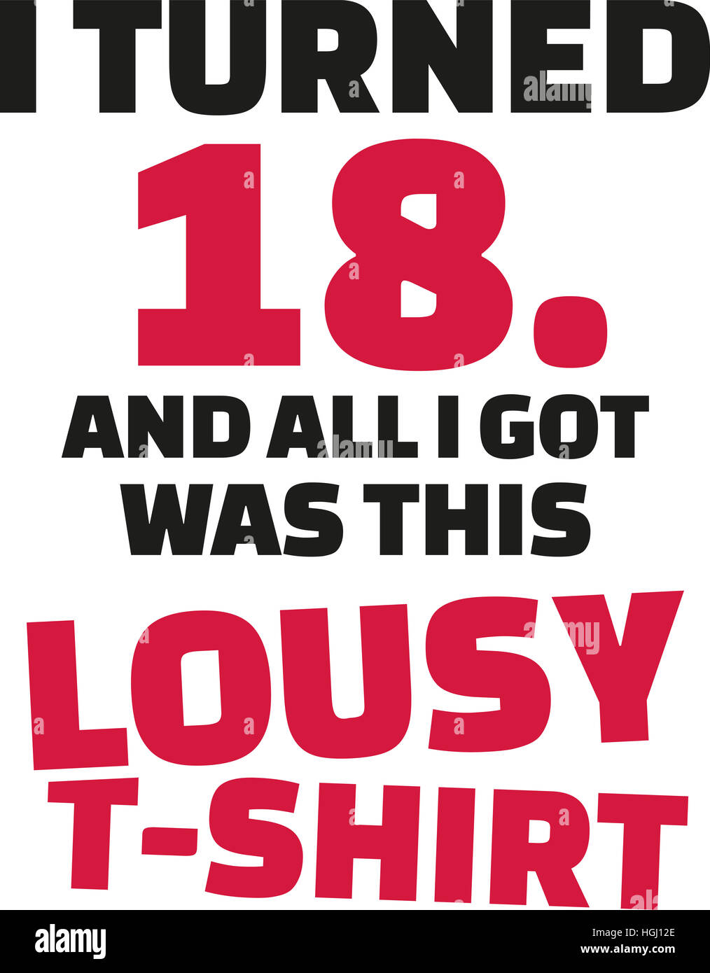Ho girato 18 e tutto ciò che ho ottenuto è stato questo lousy Shirt - diciottesimo compleanno Foto Stock