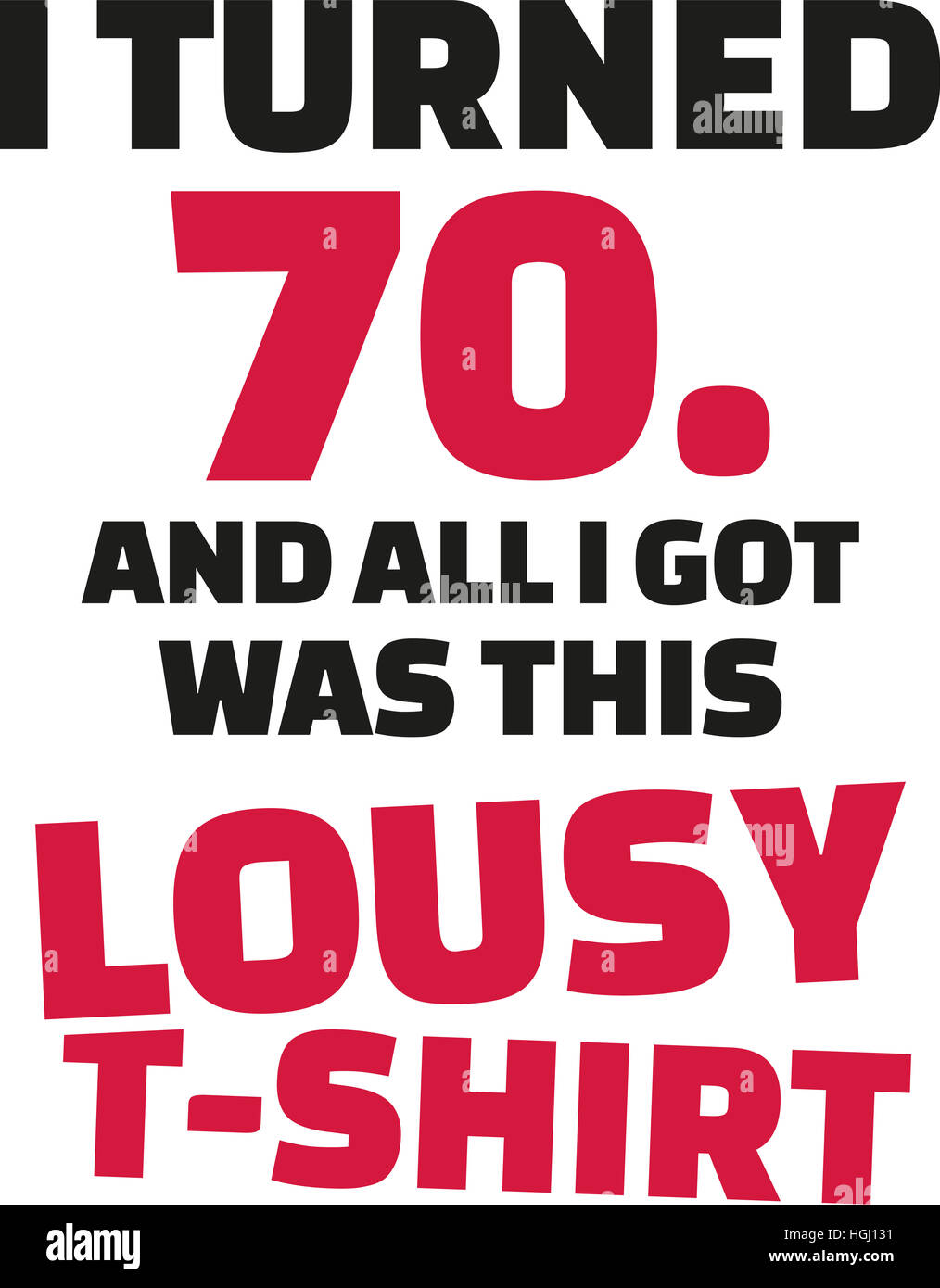 Ho girato 70 e tutto ciò che ho ottenuto è stato questo lousy Shirt - il settantesimo compleanno Foto Stock
