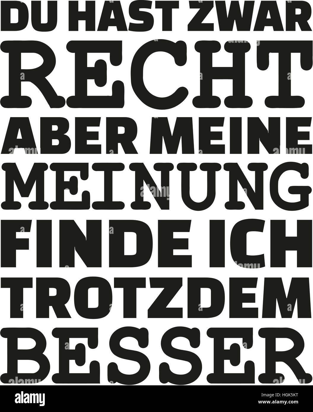 Hai ragione, ma mi piace il mio parere più. Slogan tedesco. Foto Stock