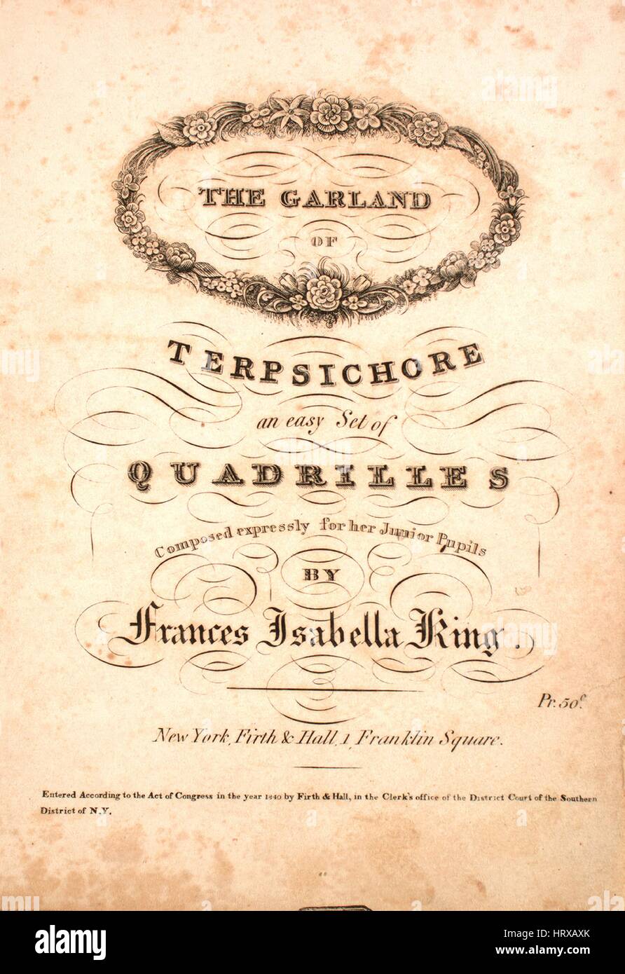 Foglio di musica immagine copertina della canzone "la Ghirlanda di Terpsichore un semplice insieme di è possibile vedere sfilare le quadriglie (1) della campana di capelli; (2) Il non ti scordar di me; (3) La caduta di neve; (4) Il narciso; (5) Il muschio bianco Rose', con paternitã originale lettura delle note "composto da Francesca Isabella King', Stati Uniti, 1840. L'editore è elencato come 'Firth e Hall, 1 Franklin Square', la forma della composizione è 'a capo', la strumentazione è 'piano', la prima riga indica 'Nessuno', e l'illustrazione artista è elencato come 'Nessuno'. Foto Stock