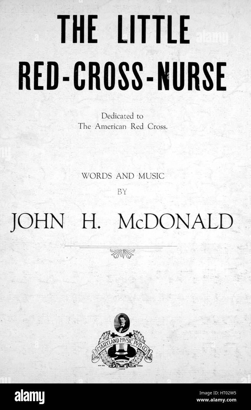 Foglio di musica immagine copertina della canzone "Il Piccolo Red-Cross-infermiera', con paternitã originale lettura delle note "parole e musica di John McDonald H', Stati Uniti, 1918. L'editore è elencato come "Musica aryland Pub. Co.', la forma della composizione è 'strofico con chorus', la strumentazione è 'pianoforte e voce", la prima riga indica 'cantiamo circa i nostri soldati che hanno cross'd'oceano blu', e l'illustrazione artista è elencato come 'unattrib. foto di H. Federoit[?]". Foto Stock
