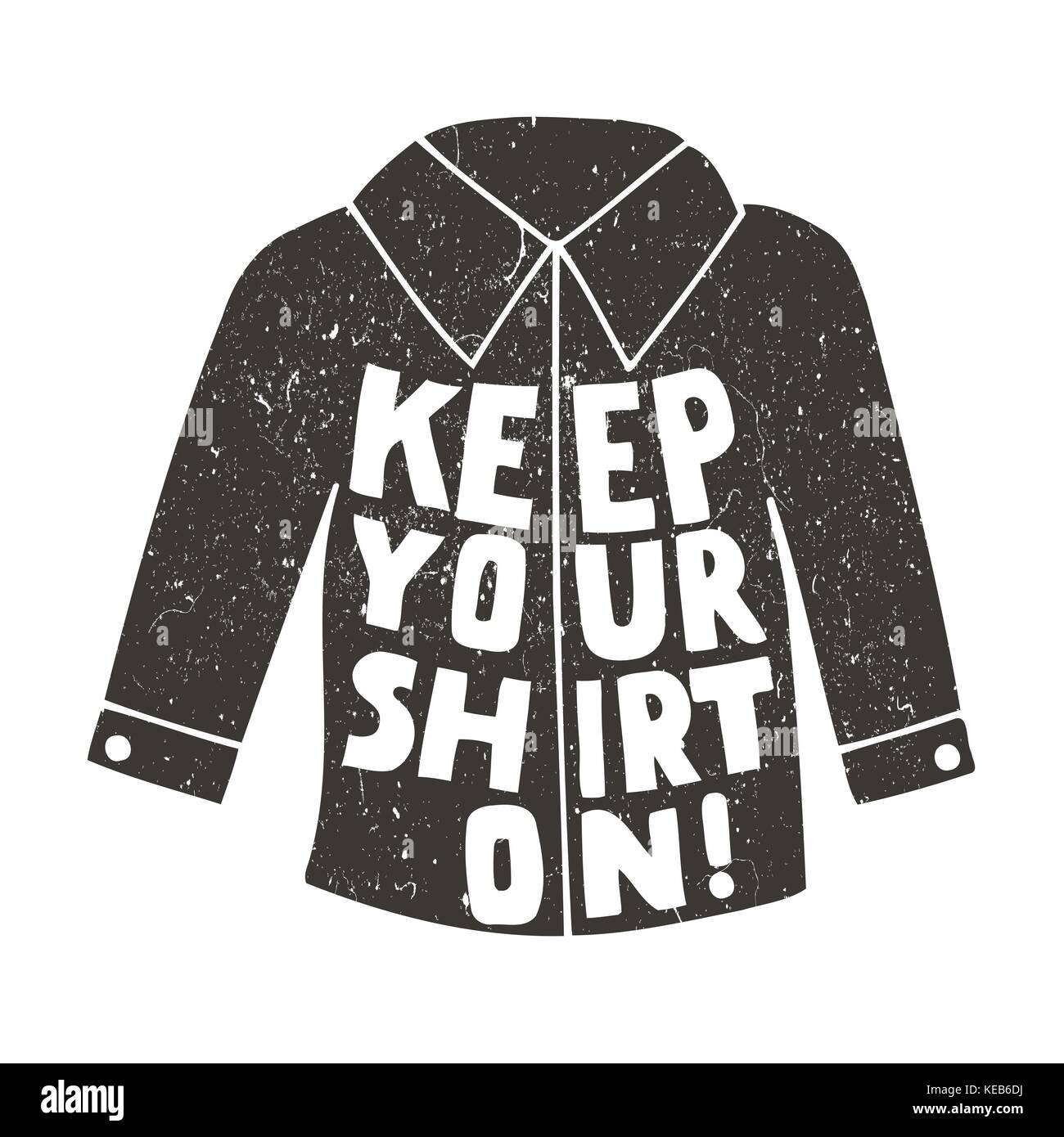 Mantieni il tuo shirt su! Vettore preventivo ispiratrice. mano scritte, Elemento tipografico per il tuo design. possono essere stampati su t-shirts, borse, poster, invita Illustrazione Vettoriale