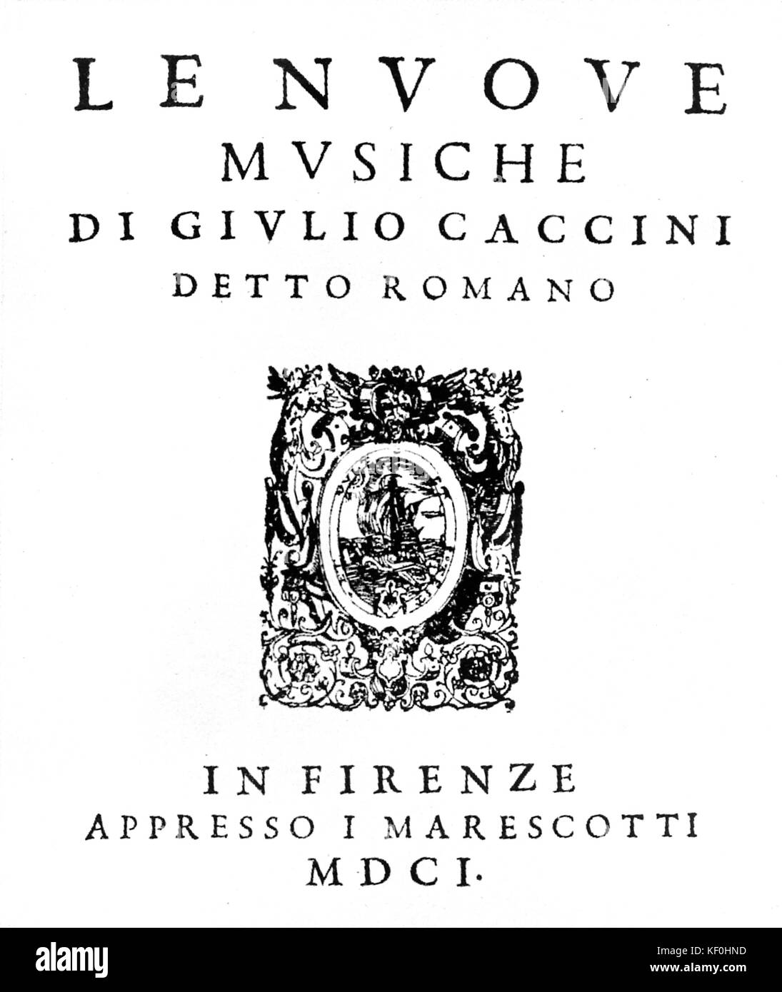 "Le nuove musiche' da Giulio Caccini. Titlepage. GC compositore italiano, cantante e co-fondatore di quel genere di opera 8 Ottobre 1551 - 10 dicembre 1618. Foto Stock