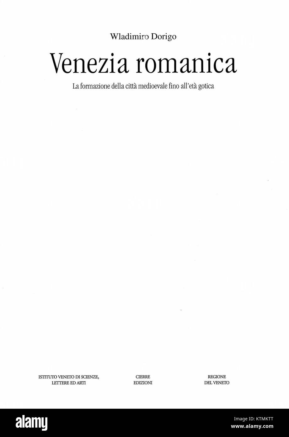 Dorigo Venezia Romanica è una pubblicazione del 2003 incentrata sull'architettura romanica a Venezia. L'opera mette in risalto importanti strutture romaniche e la loro importanza storica all'interno del patrimonio culturale di Venezia. Foto Stock