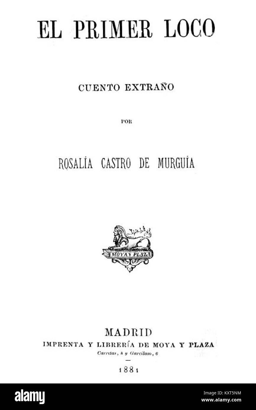 El primer loco (il primo Madman), scritto da Rosalía de Castro e pubblicato a Madrid nel 1881, è un'opera letteraria spagnola che riflette temi di emozione e introspezione del XIX secolo. Foto Stock