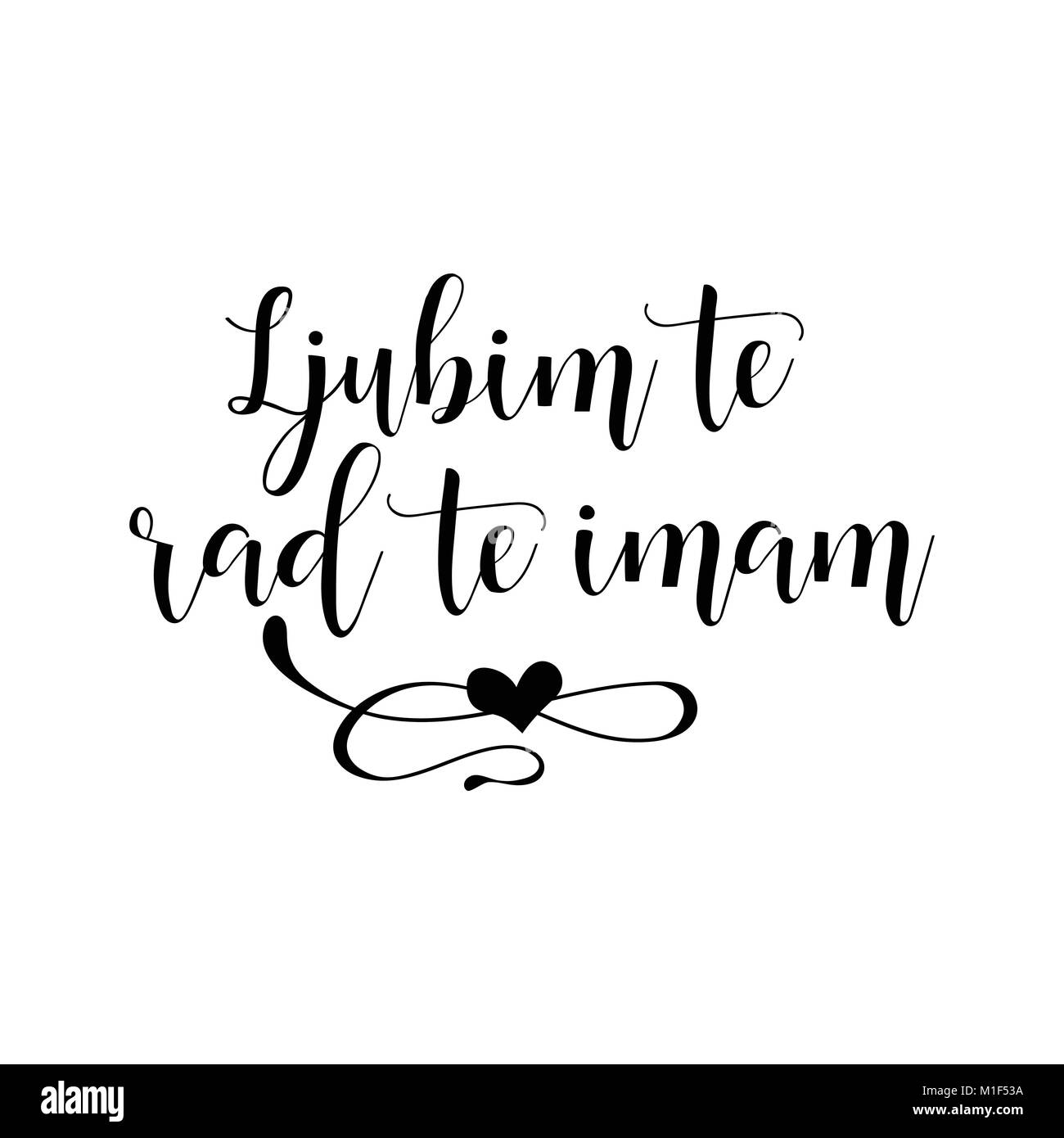 Ljubim te e rad te imam lettering tradurre dal croato: ti amo. Una frase per il giorno di San Valentino. Isolato su sfondo bianco. Illustrazione Vettoriale
