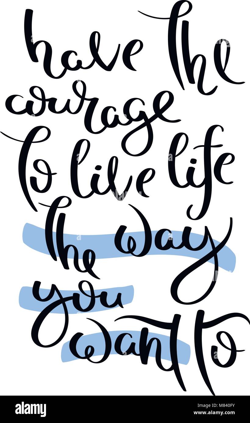 Avere il coraggio di vivere la vita il modo in cui si desidera.scritto a mano la calligrafia citare la motivazione per la vita e la felicità. Per cartoline, poster, stampe, scheda Illustrazione Vettoriale