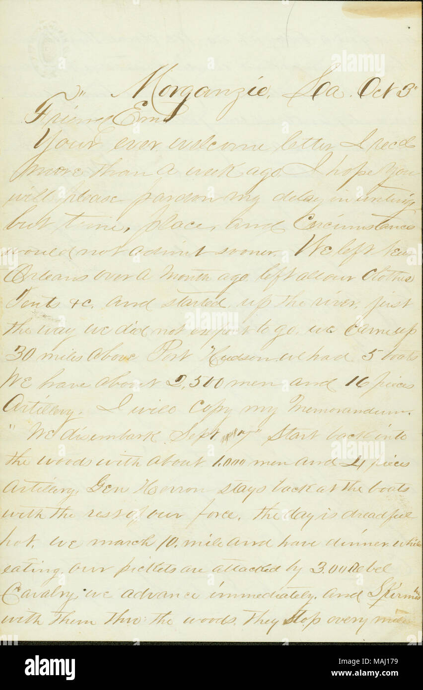 Fornisce un account di una scaramuccia con Cavalleria confederati in Louisiana. La trascrizione:Morganzie[Morganza] La Ott 3 amico Em mai la vostra lettera di benvenuto che ho recd più di una settimana fa. Mi auguro che vi si prega di perdonare il mio ritardo per iscritto ma ora, il luogo e le circostanze non ammette il prima possibile. Abbiamo lasciato New Orleans oltre un mese fa a sinistra tutti i nostri vestiti tende [etc]. e avviato il fiume. solo il modo in cui non ci aspettiamo. Siamo venuti fino a 30 miglia al di sopra di Port Hudson abbiamo avuto 5 barche abbiamo circa 2.500 uomini e 16 pezzi d'artiglieria. Voglio copiare il mio memorandum. ?ǢWe sbarcare sett 7 Avviare nuovamente nel bosco w Foto Stock