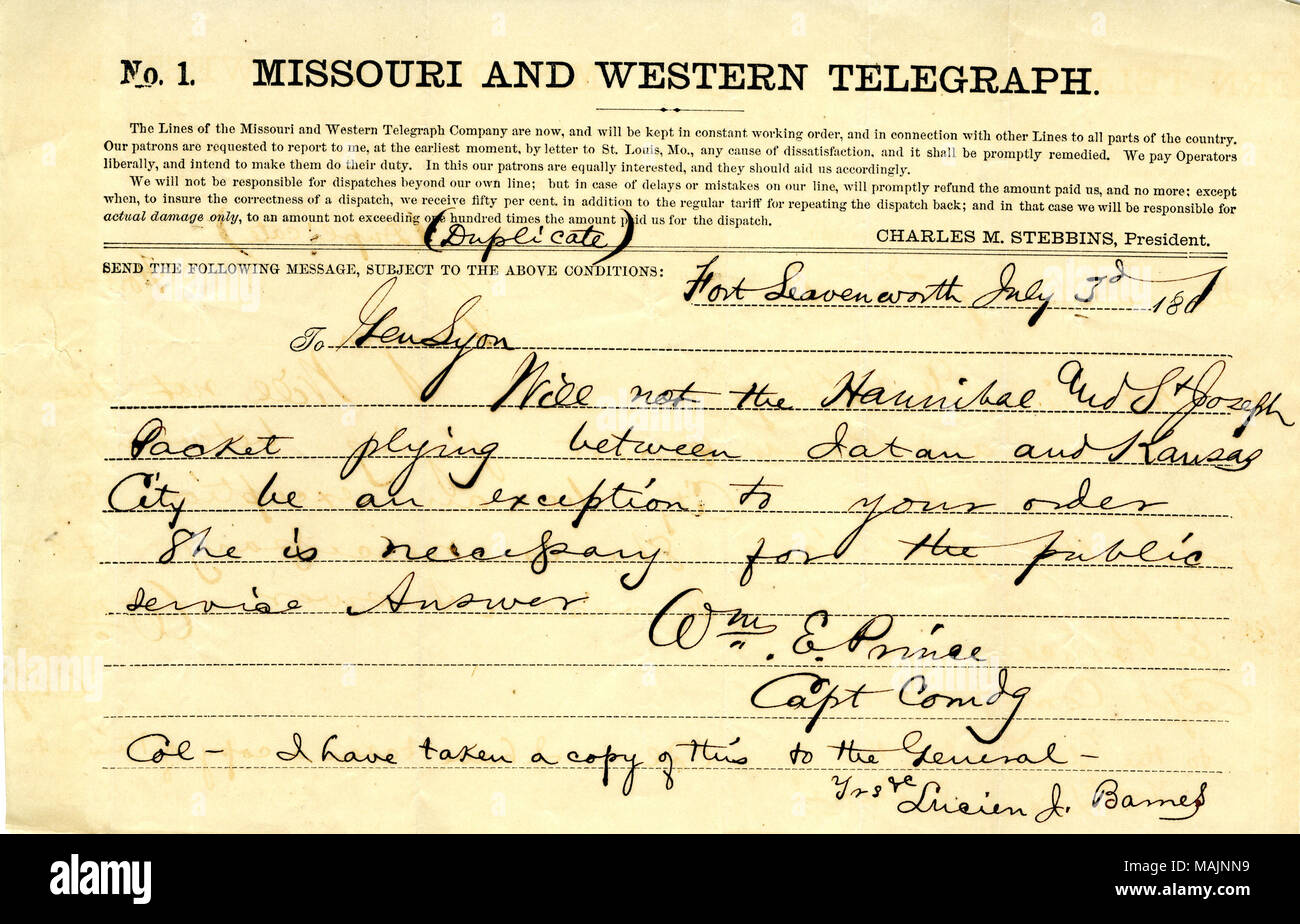 Membri, "non sarà l'Annibale e San Giuseppe il pacchetto plica tra Iatan e Kansas City essere un' eccezione al vostro ordine. Essa è necessaria per l'ordine pubblico. Risposta.': trascrizione (Duplicato) Fort Leavenworth Luglio 3d 1861 Gen Lione non sarà l'Annibale e San Giuseppe il pacchetto plica tra Iatan e Kansas City essere un' eccezione al vostro ordine è necessario per il servizio pubblico di risposta Wm. E. Principe[William E. Principe] Capt Comdg Col ? Ho preso una copia di questo al generale ? Yrs &c Lucien J. Barnes Titolo: telegrafo di William E. Principe, Fort Leavenworth, in generale di Lione, 3 Luglio 1861 Foto Stock