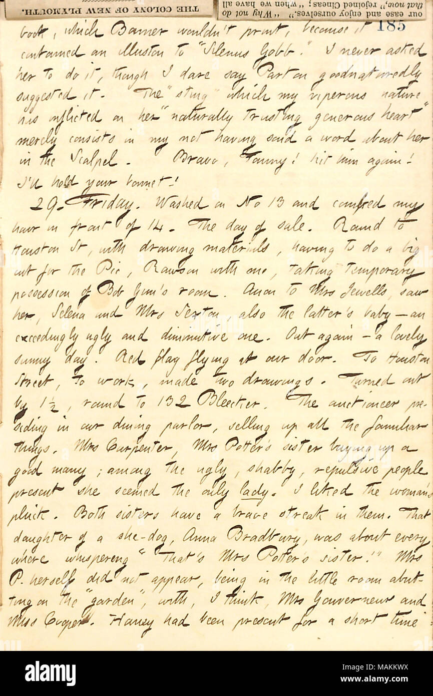 Descrive i mobili nella sua casa di imbarco essendo messo all'asta. Trascrizione: libro, [Robert] Bonner wouldn ?t stampa, perché conteneva un illusione di ?ǣSilenus Gobb. ? Non ho mai chiesto la sua [Fanny Fern] per farlo, ma oserei dire [James] Parton goodnaturedly suggerita. Il ?ǣsting ? Che la mia natura viperous ha inflitto la sua ?ǣnaturally confidando cuore generoso ? Consiste semplicemente nel mio non aver detto una parola su di lei in il bisturi. Bravo, Fanny! Lo ha colpito di nuovo! Ho ?ll tenere il cofano! 29. Venerdì. Lavate il n. 13 e pettinare i capelli nella parte anteriore del 14. Il giorno della vendita. Rotondo a Houst Foto Stock