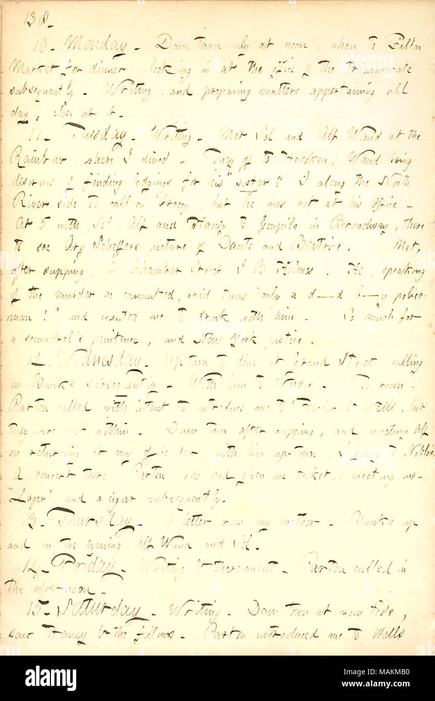 Parla di andare ad un concerto con James Parton. Trascrizione: 10. Lunedì. Down Town solo a mezzogiorno, quando al Fulton Market per la cena, guardando all'ufficio del triumvirato successivamente. La scrittura e la preparazione di cose di pertinenza per tutto il giorno, vicino ad esso. 11. Martedì. La scrittura. Incontrato Sol [Eytinge] e Alf Waud presso il Rainbow, dove ho cenato. Essi off a Hoboken, Waud essendo desiderosi di trovare alloggi per il suo "sorella [Maria Brainard]:" Mi lungo il fiume del Nord lato alla chiamata su Creecy, ma lui non era nel suo ufficio. A 5 con, Sol, Alf e [Jesse] Haney a Gonpils in Broadway, lì per vedere Ary Scheffe Foto Stock