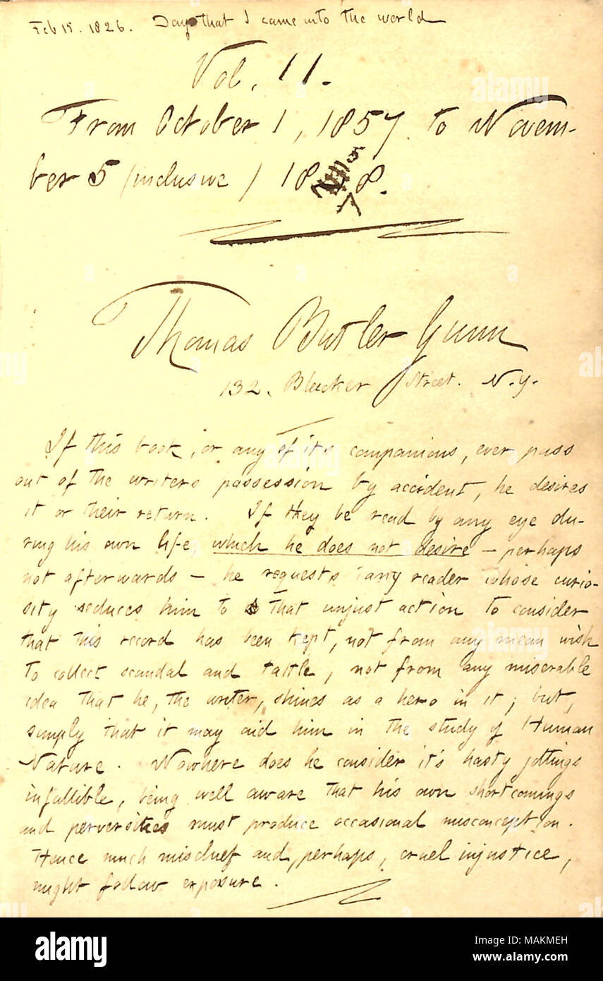 Fornisce la data gamma di voci per il diario e include una nota indicante i suoi auguri per i suoi diari non possono essere lette durante il suo ciclo di vita. Trascrizione: Feb 15. 1826. Il giorno che mi è venuto nel mondo Vol. 11. Dal 1 ottobre 1857 al 5 novembre (compreso) 18458 / Thomas Butler Gunn 132 Bleecker Street. N.Y. / Se questo libro, o qualsiasi dei suoi compagni mai passare fuori degli scrittori possesso da incidente, egli desidera che esso o il loro ritorno. Se essi essere lette da qualsiasi occhio durante la sua vita, che egli non voglia ? Forse non in seguito ? Egli chiede ad ogni lettore di cui curiosità li seduce a quella ingiusta ac Foto Stock