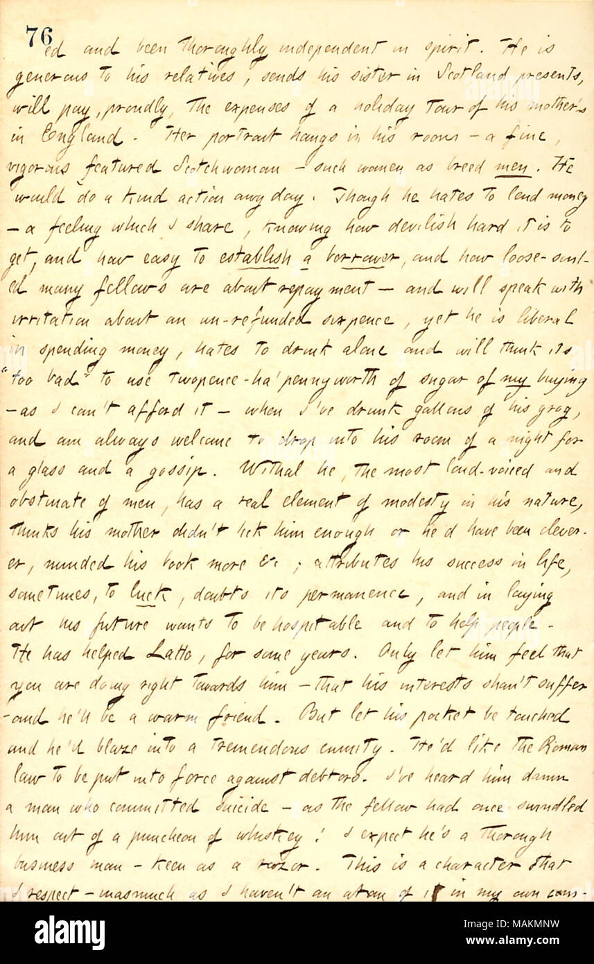 Descrive William Leslie, che vive nella sua casa di imbarco. Trascrizione: [lavoro]ed e stato completamente indipendente in spirito. Egli è generoso verso i suoi parenti, invia a sua sorella in Scozia presenta, pagherà, con orgoglio, le spese di un tour vacanza di sua madre in Inghilterra. Il suo ritratto appeso nella sua camera ? Un' ammenda, vigoroso featured Scotchwoman ? Tali donne come uomini di razza. Egli non avrebbe un azione di tipo qualsiasi giorno. Sebbene egli odia di prestare denaro ? Una sensazione che condivido, sapendo come diabolica è difficile ottenere e come semplice stabilire un mutuatario e come loose-souled molti borsisti sono circa repaymen Foto Stock