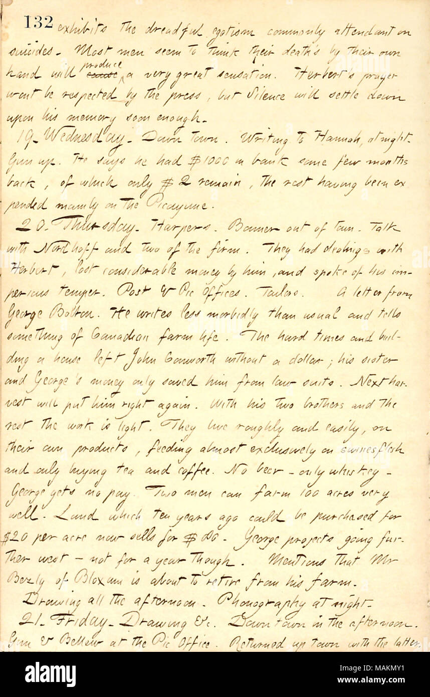 Descrive una lettera da George Bolton, in cui egli scrive circa la sua fattoria in Canada. Trascrizione: presenta la terribile egoismo comunemente attendant sui suicidi. La maggior parte degli uomini sembrano pensare che la loro morte è dalla propria mano sarà causa di produrre una grande sensazione. [Henry William] Herbert la preghiera sar rispettato dalla stampa, ma il silenzio si sistemerà alla sua memoria abbastanza presto. 19. Mercoledì. Down Town. La scrittura di Hannah [Bennett], di notte. [Robert] fino a pistola. Egli dice di aver avuto 1.000 dollari in banca alcuni pochi mesi fa, di cui solo 2 dollari rimangono, il resto essendo stato speso principalmente sulla Picayune. 20. T Foto Stock