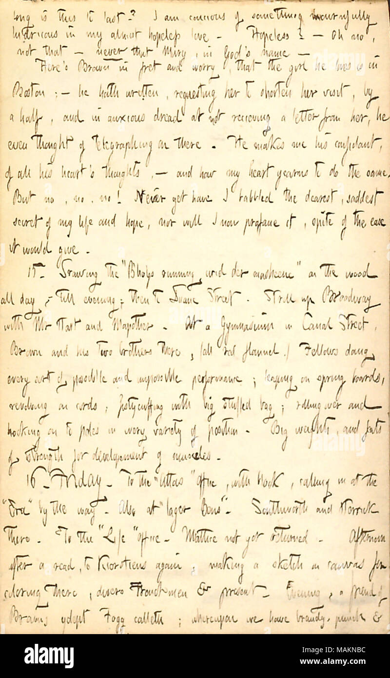 Commenti su come Charles Brown (successivamente Charles Damoreau) confida in lui circa Annie Ward, e come egli vuole che egli non avrebbe potuto fare lo stesso su Maria Bilton. Trascrizione: è lungo questo ultimo? Sono consapevole di qualcosa di mournfully ludricous nel mio quasi disperata di amore. Senza speranza? ? Oh no, non che ? Mai che Maria [Bilton], in Dio ?s nome ? Qui ?s [Charles] marrone in fret e la preoccupazione che la ragazza che ama [Annie Ward] è in Boston; ? Egli ha scritto chiedendo a lei di accorciare la sua visita, a metà, e trepida temono di non ricevere una lettera da lei, ha anche pensato di telegraphing sul CI. Egli Foto Stock