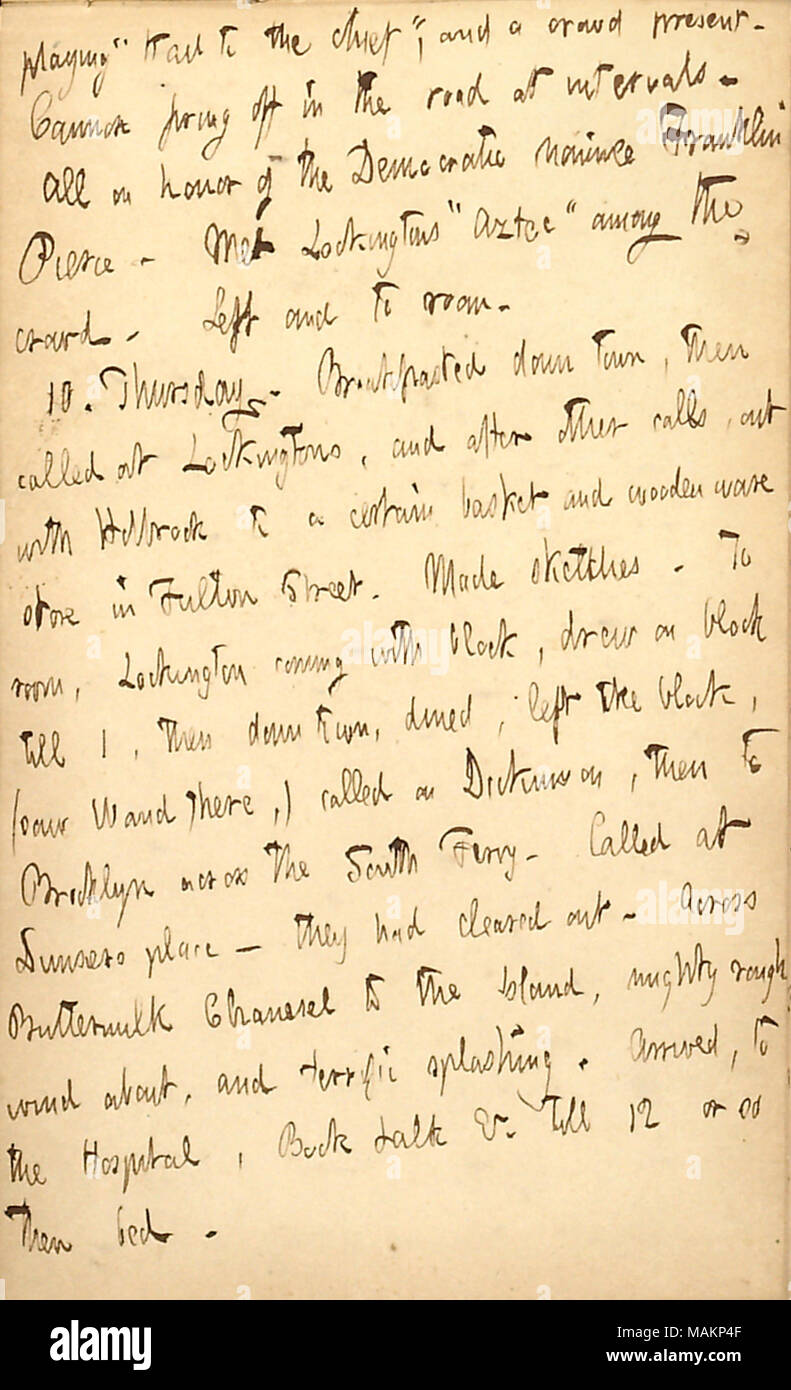 Cita una celebrazione per il Partito Democratico nomina di Franklin Pierce. Trascrizione: riproduzione di ?ǣHail al capo, ? E una folla presente. Lo sparo del cannone fuori in strada a intervalli. Tutti in onore del candidato democratico Franklin Pierce. Incontrato Lockingtons ?ǣAztec ? Tra la folla. A sinistra e a camera. 10. Giovedì. Breakfasted Down Town, poi chiamato a Lockingtons, e dopo altre chiamate, con Holbrook per un determinato paniere di legno e ware store in Fulton Street. Fatto schizzi. Per camera, Lockington provenienti con blocco, ha attirato sul blocco, (saw [Alfred] Waud vi,) chiamato su Dickinson, poi a B Foto Stock