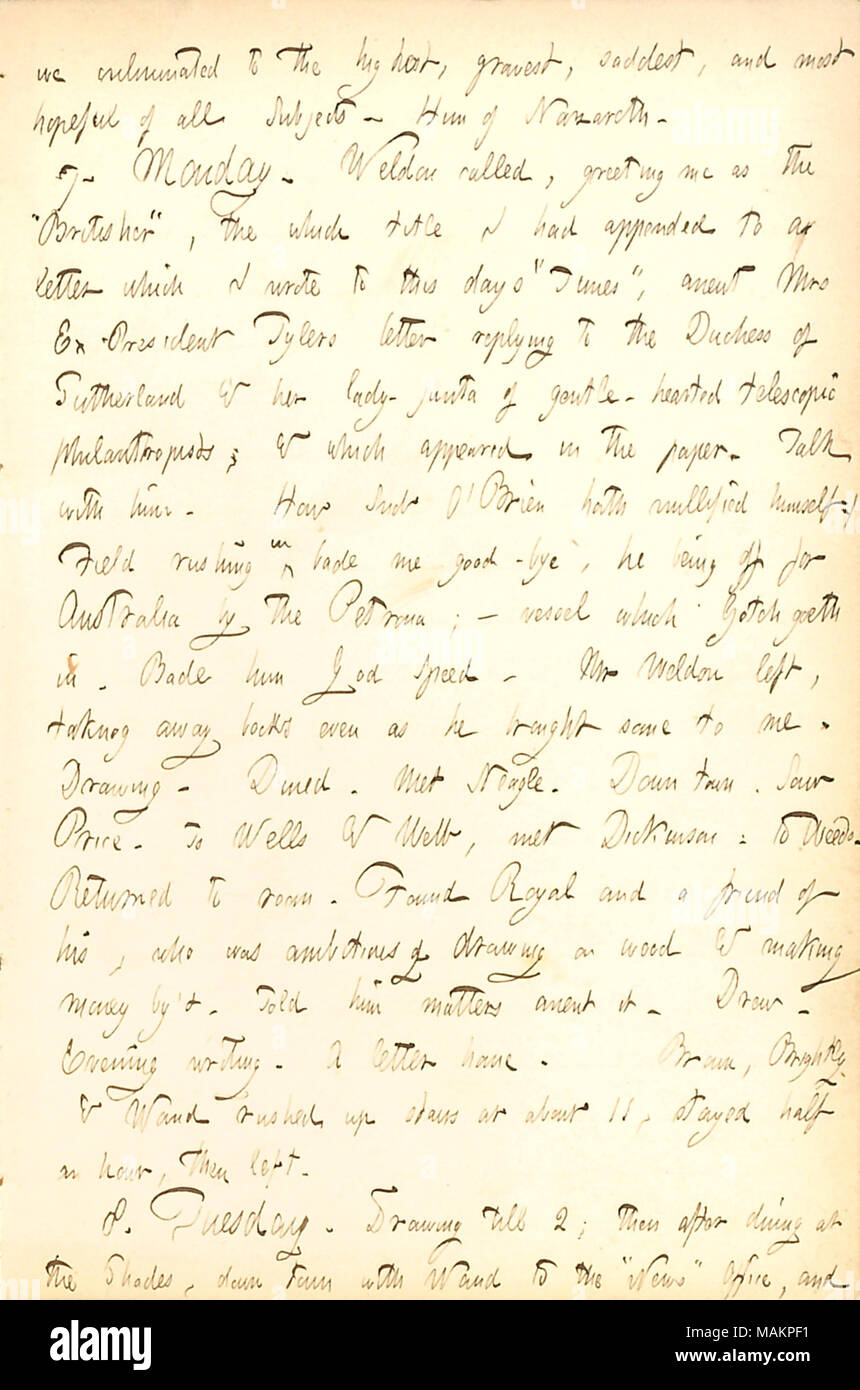 Parla di una visita da parte di Charles Welden e del campo di partenza per Australia sul Peytona. Trascrizione: abbiamo culminata ai più alti, più grave, tristi e più promettenti di tutti i soggetti. Lui di Nazareth. 7. Lunedì. [Charles] Weldon chiamato, saluto di me come il ?ǣBritisher, ? Il titolo che ho avuto annessa ad una lettera che ho scritto a questo giorni ?ǣTimes, ? Anent onorevole Ex-President [Julia] Tylers lettera rispondendo alla duchessa di Sutherland & il suo lady-junta di dolce-hearted filantropi telescopico; & apparso nella carta. Parlare con lui. Come Snob [Fitz James] ?O Brien ha annullato se stesso Foto Stock