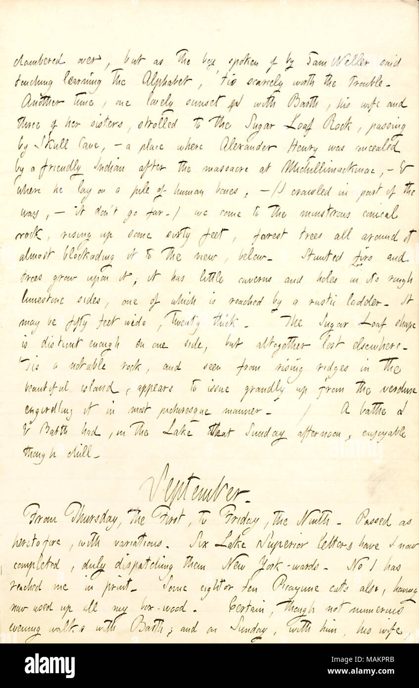 Descrive il paesaggio a isola di Mackinac, Michigan. Trascrizione: clambered over, ma come il ragazzo di cui ha parlato Sam Weller detto toccando imparare l'Alfabeto, ?tis scarsamente valerne la pena. Un altro tempo, un bel tramonto ho con [William] Barth, sua moglie [Maria Barth] e tre delle sue sorelle, passeggiato per il Sugar Loaf Rock, passando dalla Grotta del cranio, ? Un luogo dove Alexander Henry è stato occultato da una gentile indian dopo il massacro di Michilimackinac, ? & Dove giaceva su una pila di ossa umane, ? (Ho strisciato nella parte del modo, ? Esso don ?t andare lontano.) Siamo venuti per la mostruosa roccia conica Foto Stock