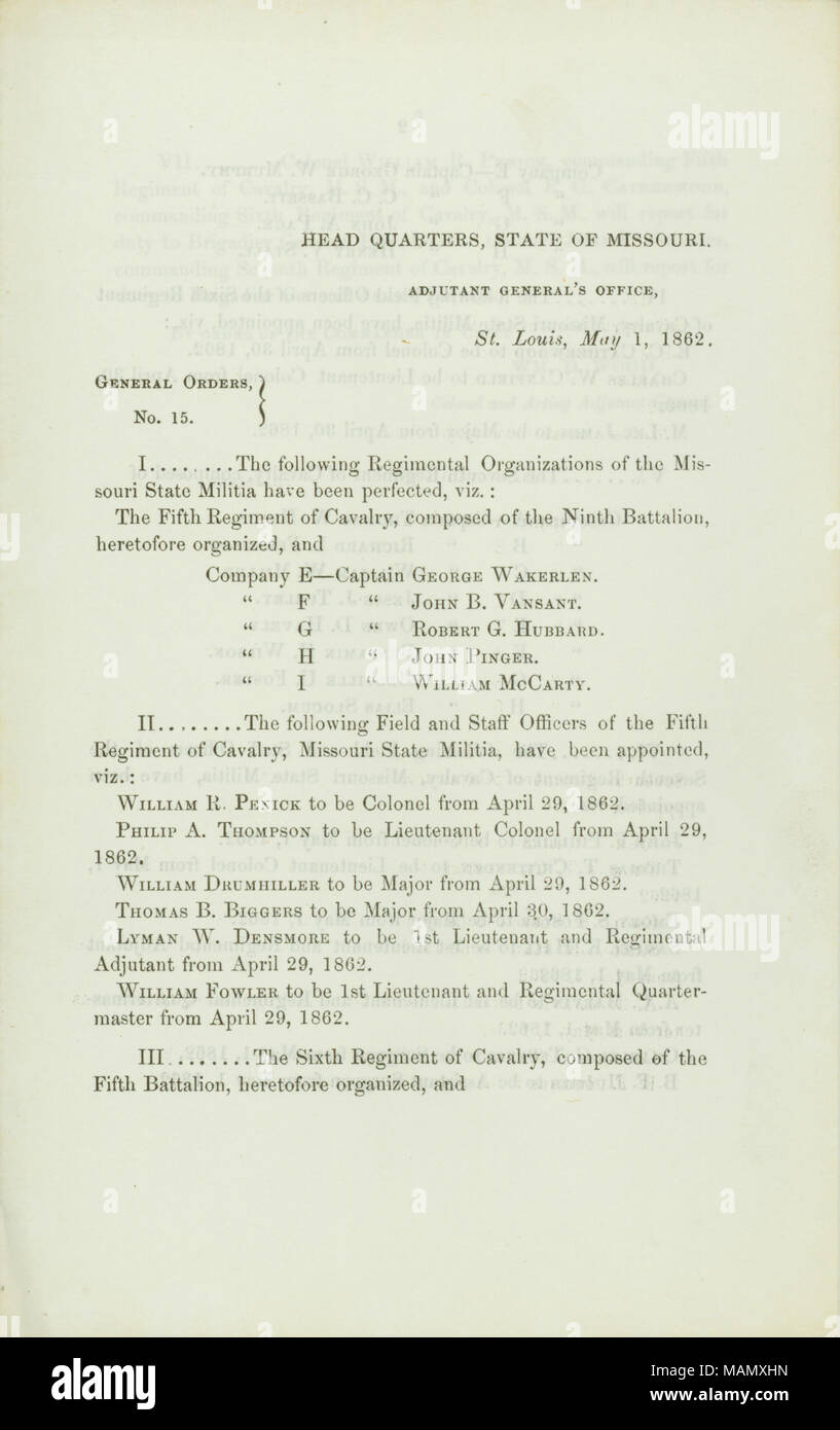 Elenco delle organizzazioni del reggimento del Missouri State miliziani che sono state perfezionate e i funzionari sul campo del quinto, sesto e settimo reggimenti di cavalleria che sono stati nominati. Titolo: Generale ordini, No. 15, di Wm. D. Legno, colonnello e deliberando aiutante generale, capo quarti, Stato del Missouri, Aiutante Generale dell'Ufficio, St. Louis, 1 maggio 1862 . 1 maggio 1862. Legno, William D. Foto Stock